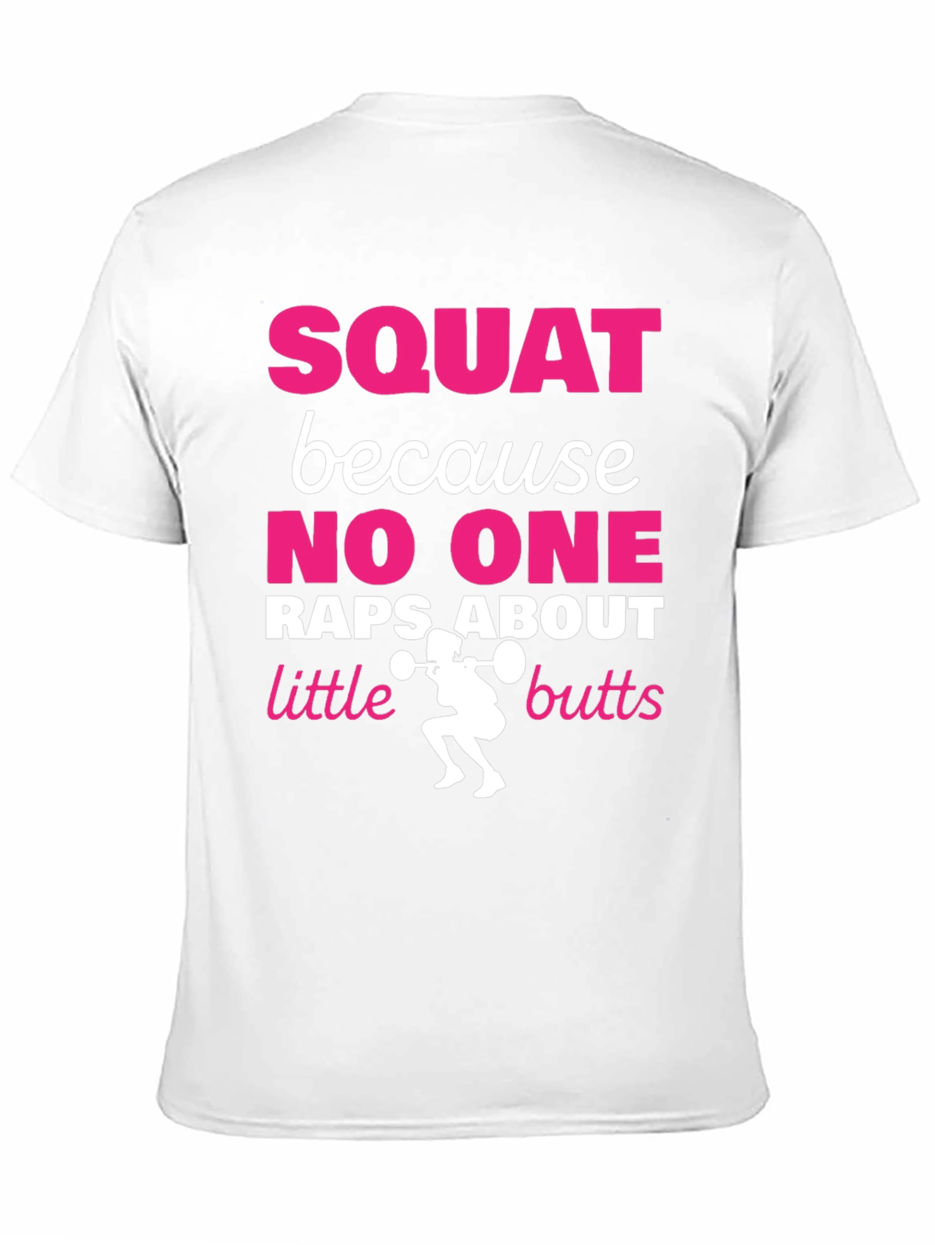 Squat Because No One Raps About Little Butts T-Shirt
