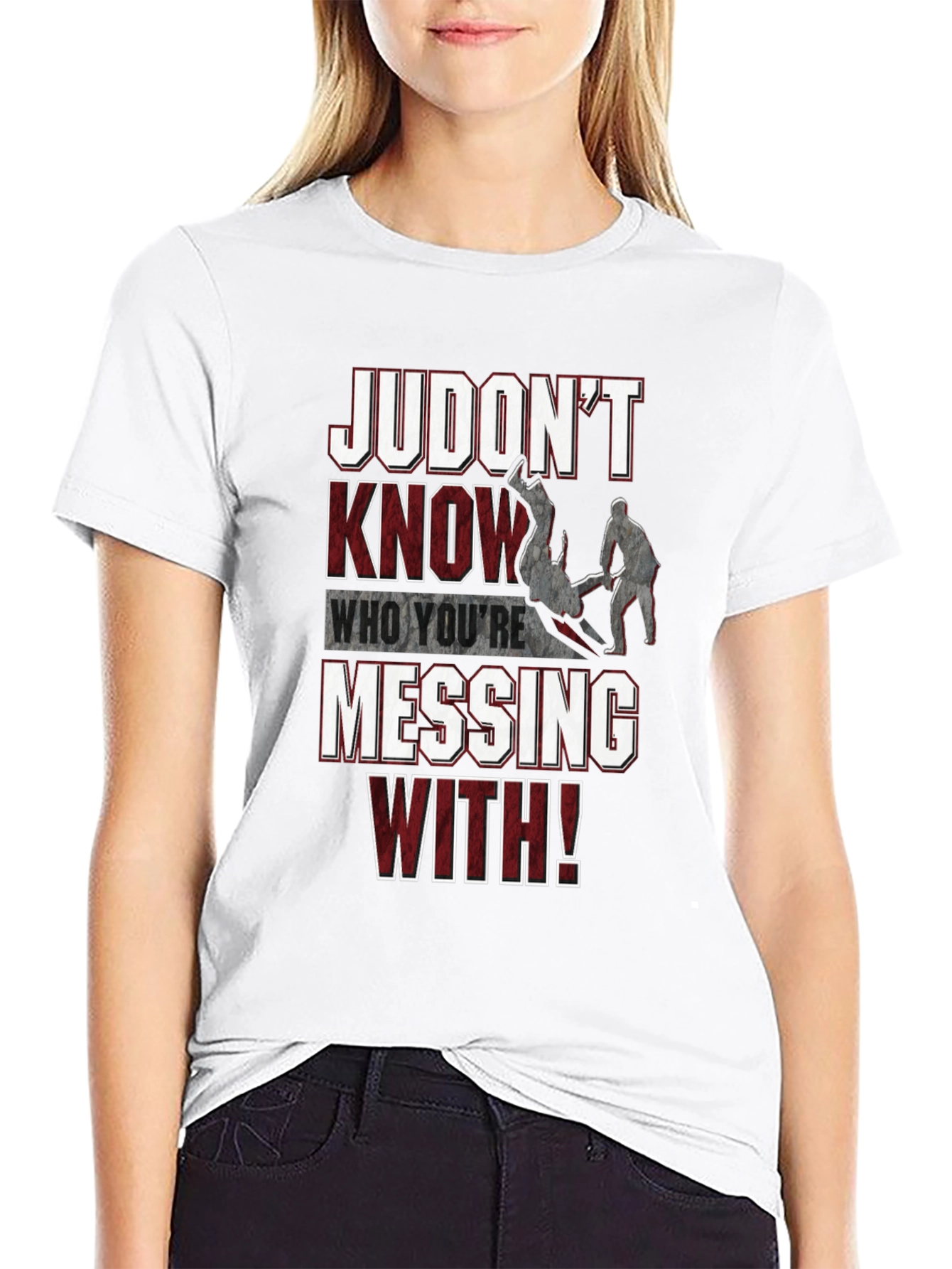Judo T-Shirt: Judont Know Who Youre Messing With!