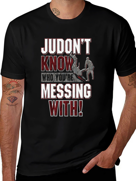 Judo T-Shirt: Judont Know Who Youre Messing With!