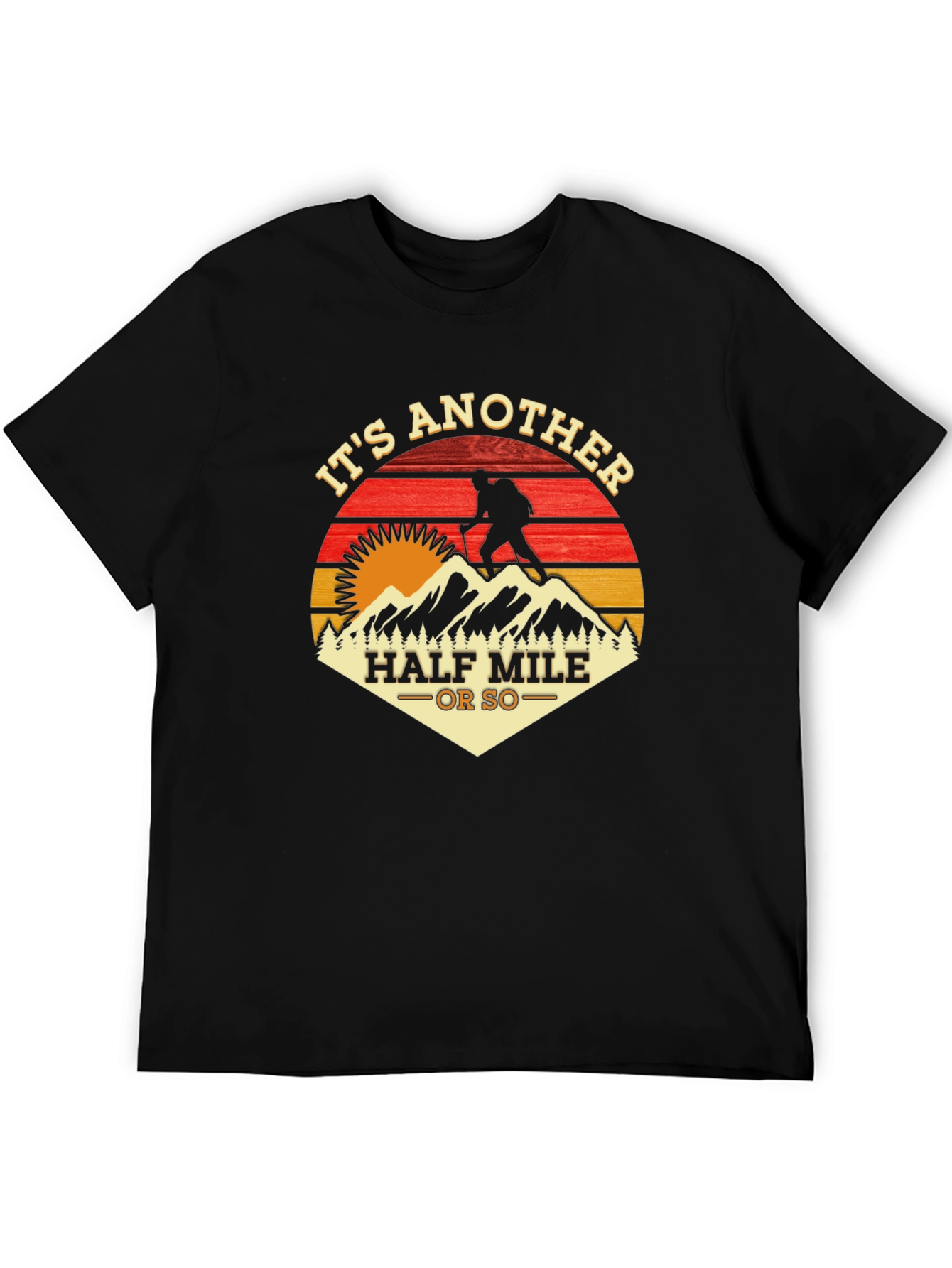 Its Another Half Mile Or So Hiking T-Shirt