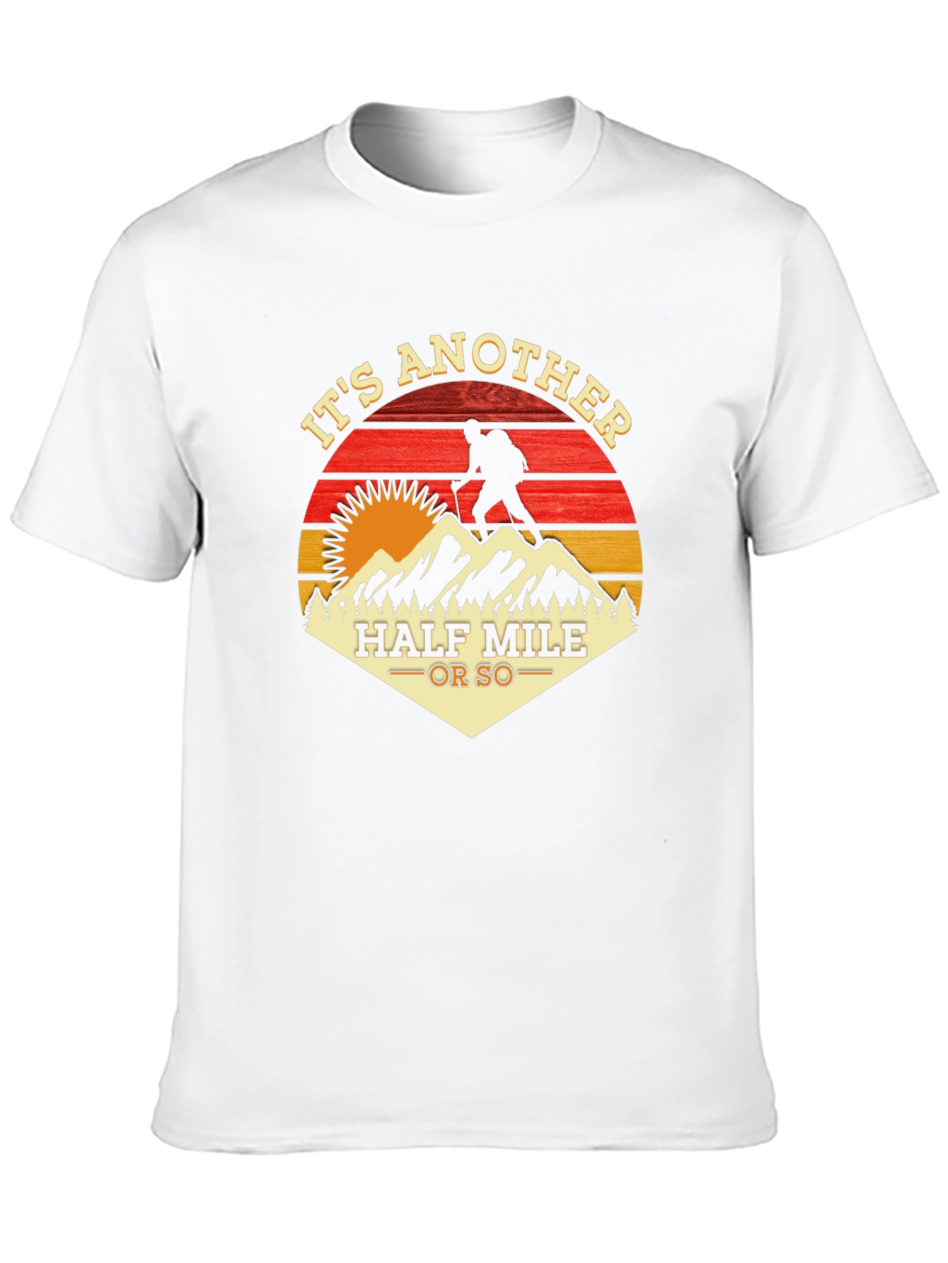 Its Another Half Mile Or So Hiking T-Shirt