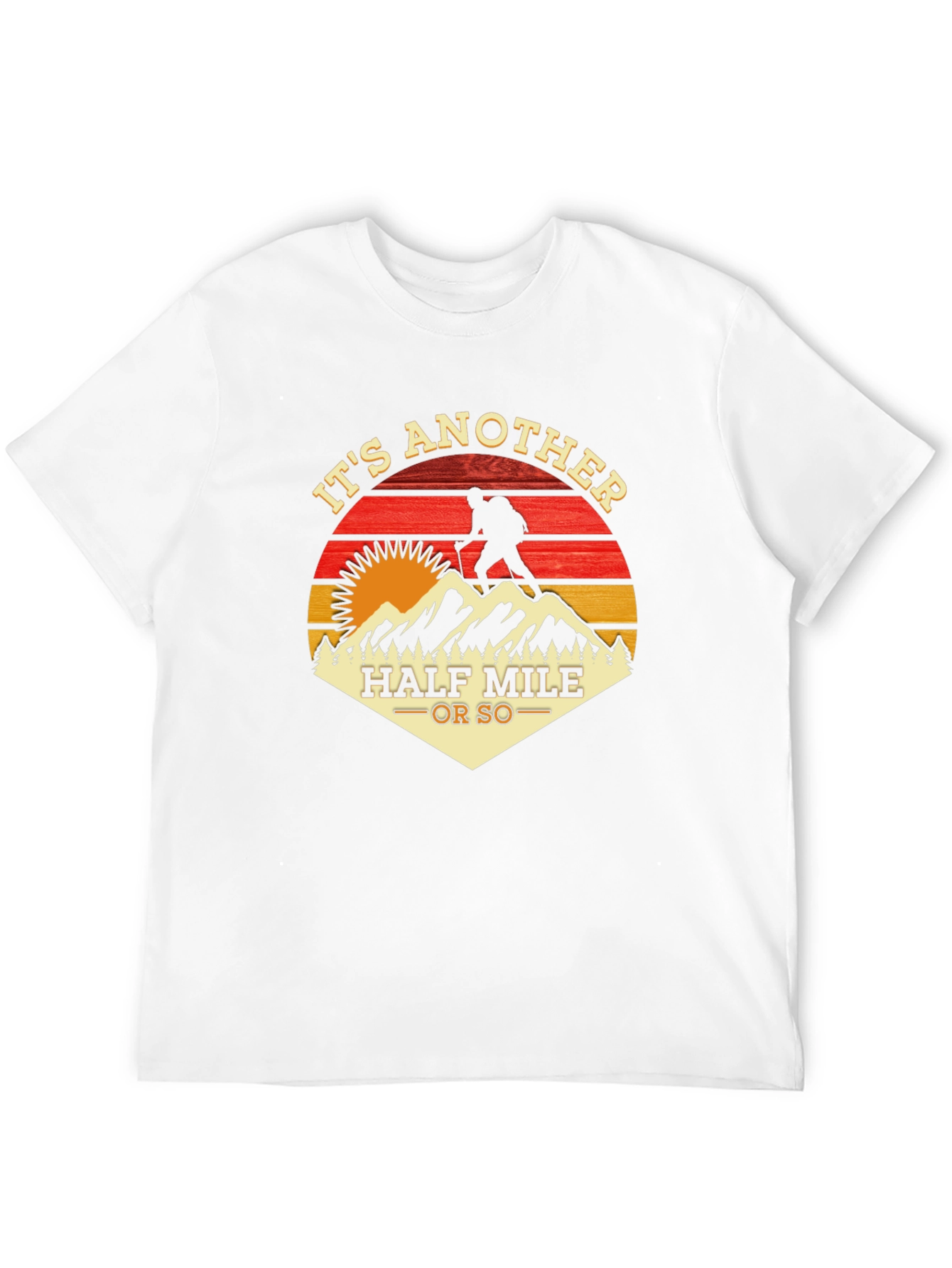 Its Another Half Mile Or So Hiking T-Shirt