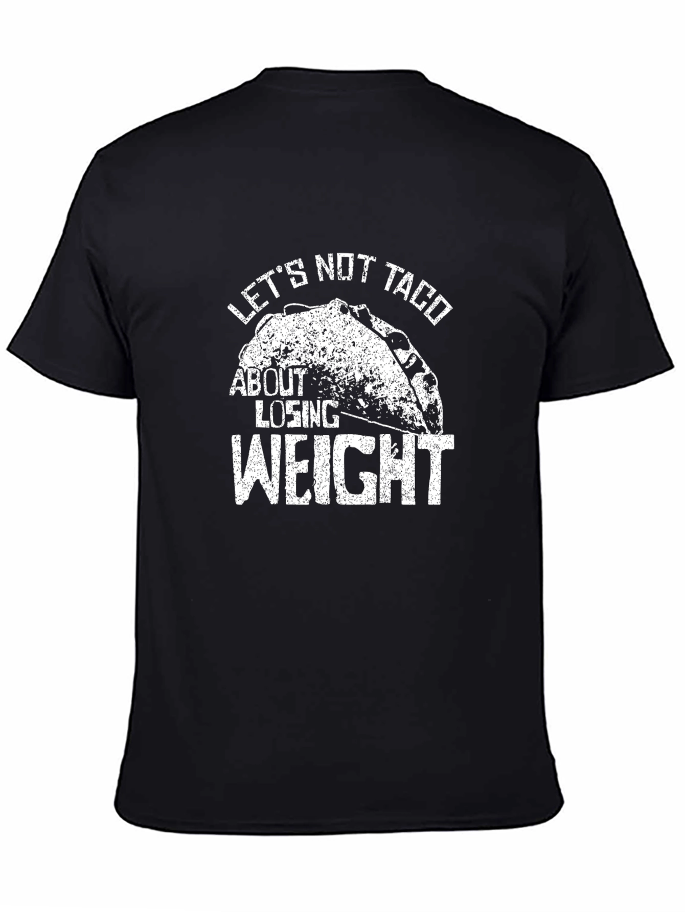 Lets Not Taco About Losing Weight T-Shirt