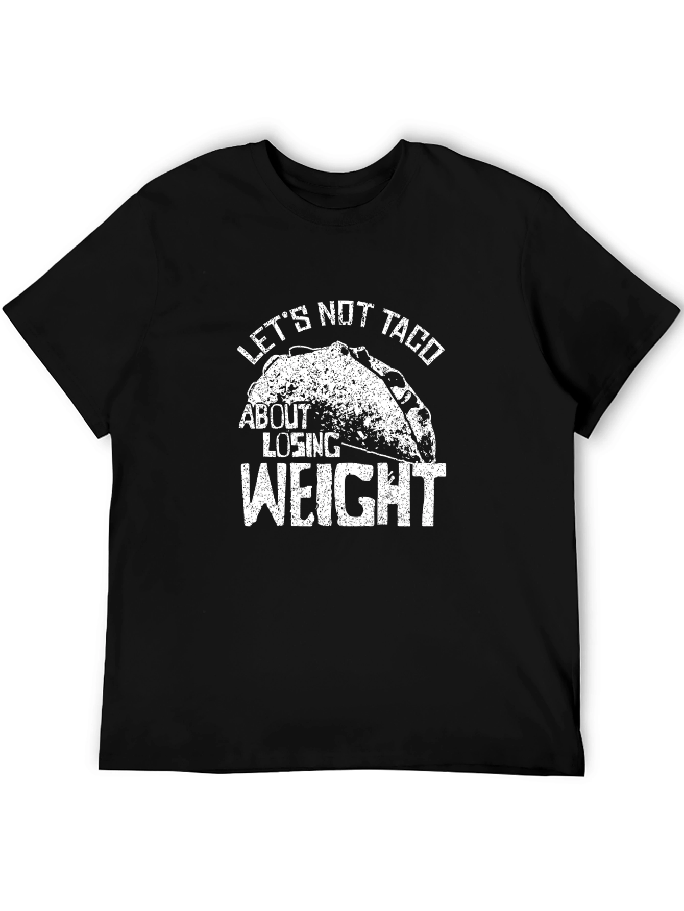 Lets Not Taco About Losing Weight T-Shirt