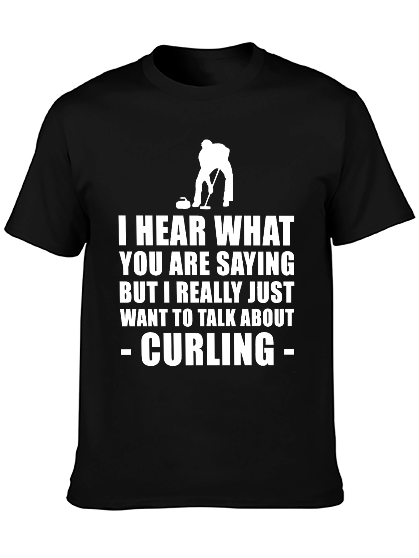 Curling T-Shirt: Hear What Youre Saying