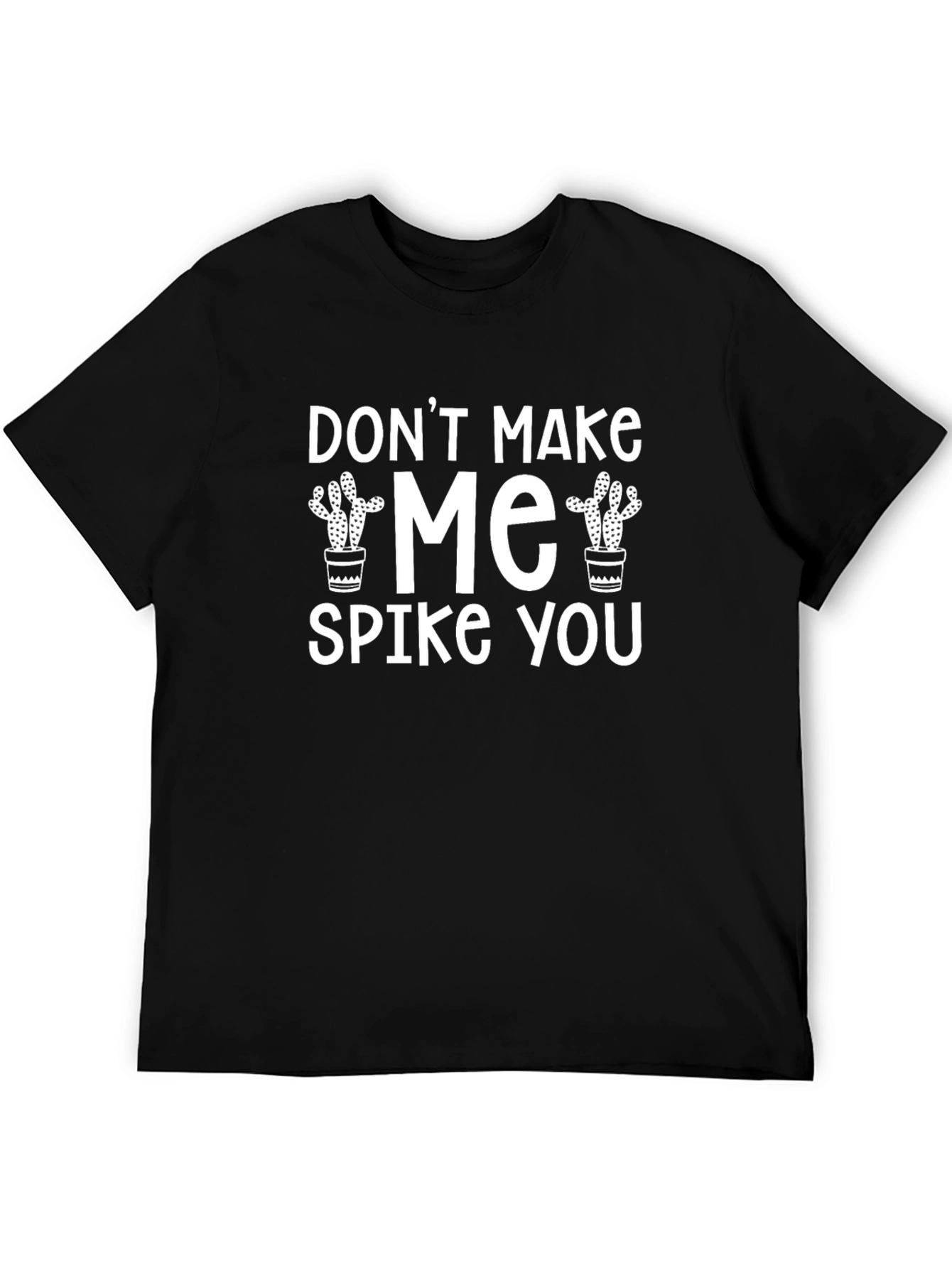 Dont Make Me Spike You T-Shirt
