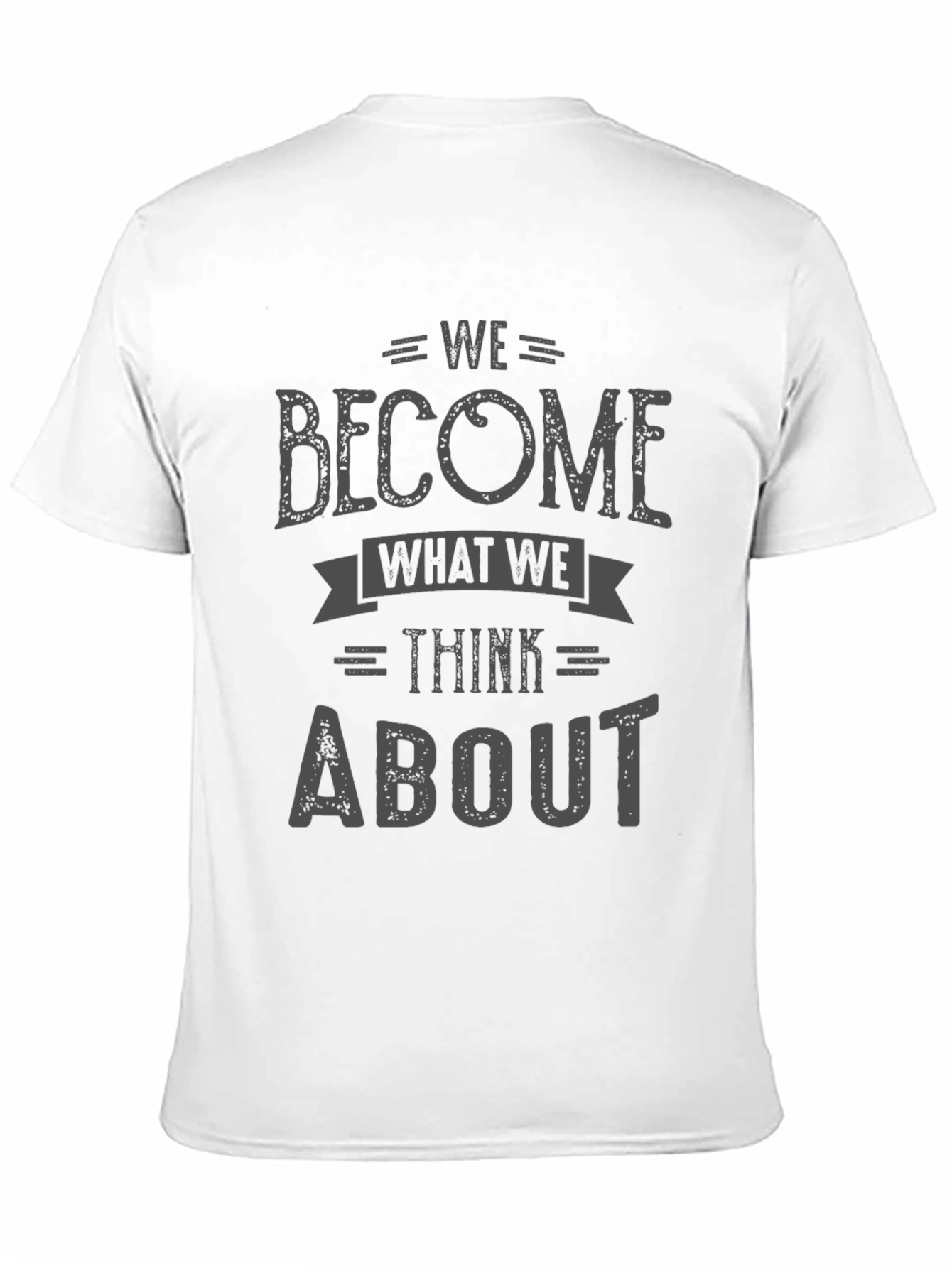 We Become What We Think About T-Shirt
