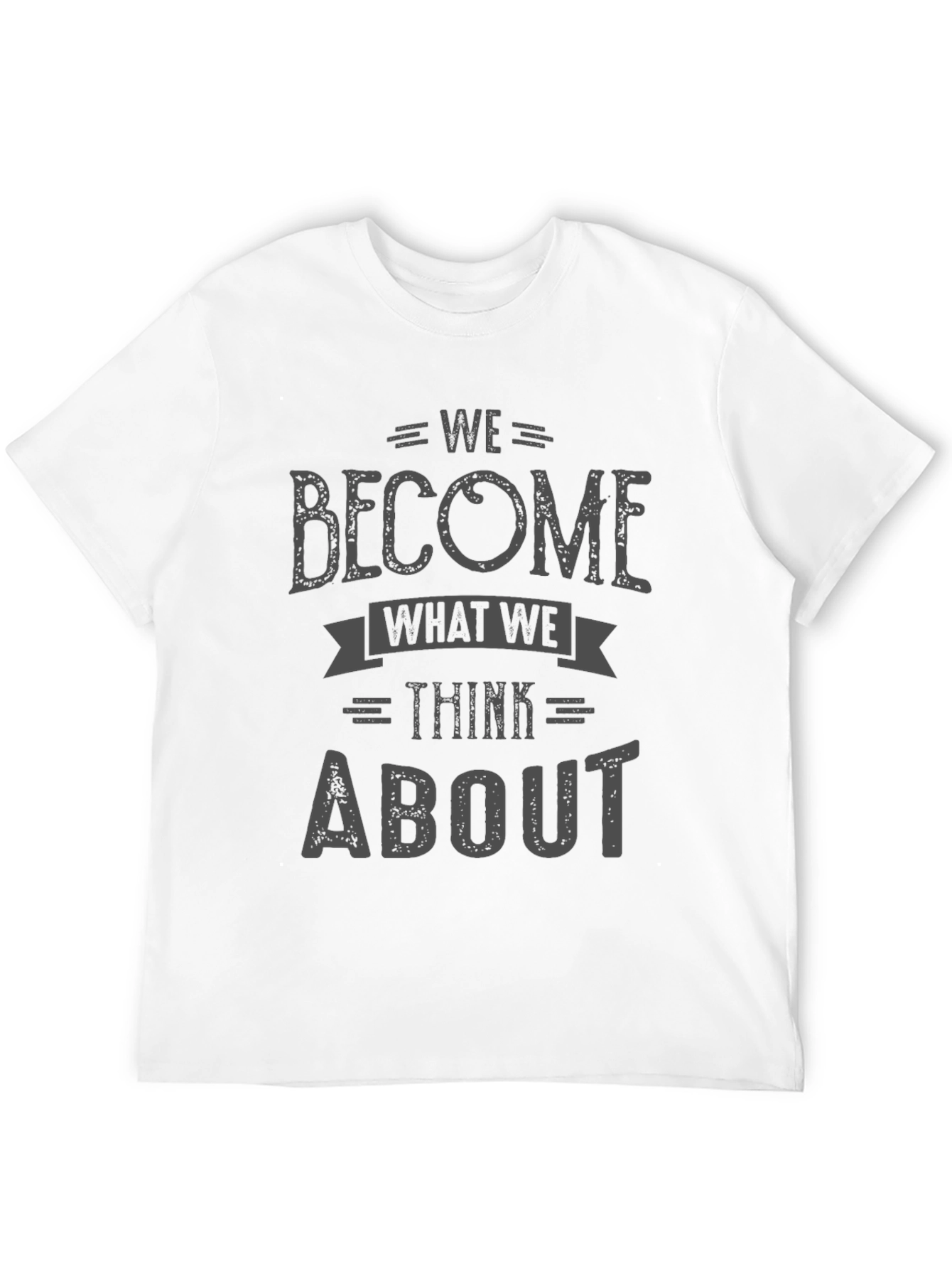We Become What We Think About T-Shirt