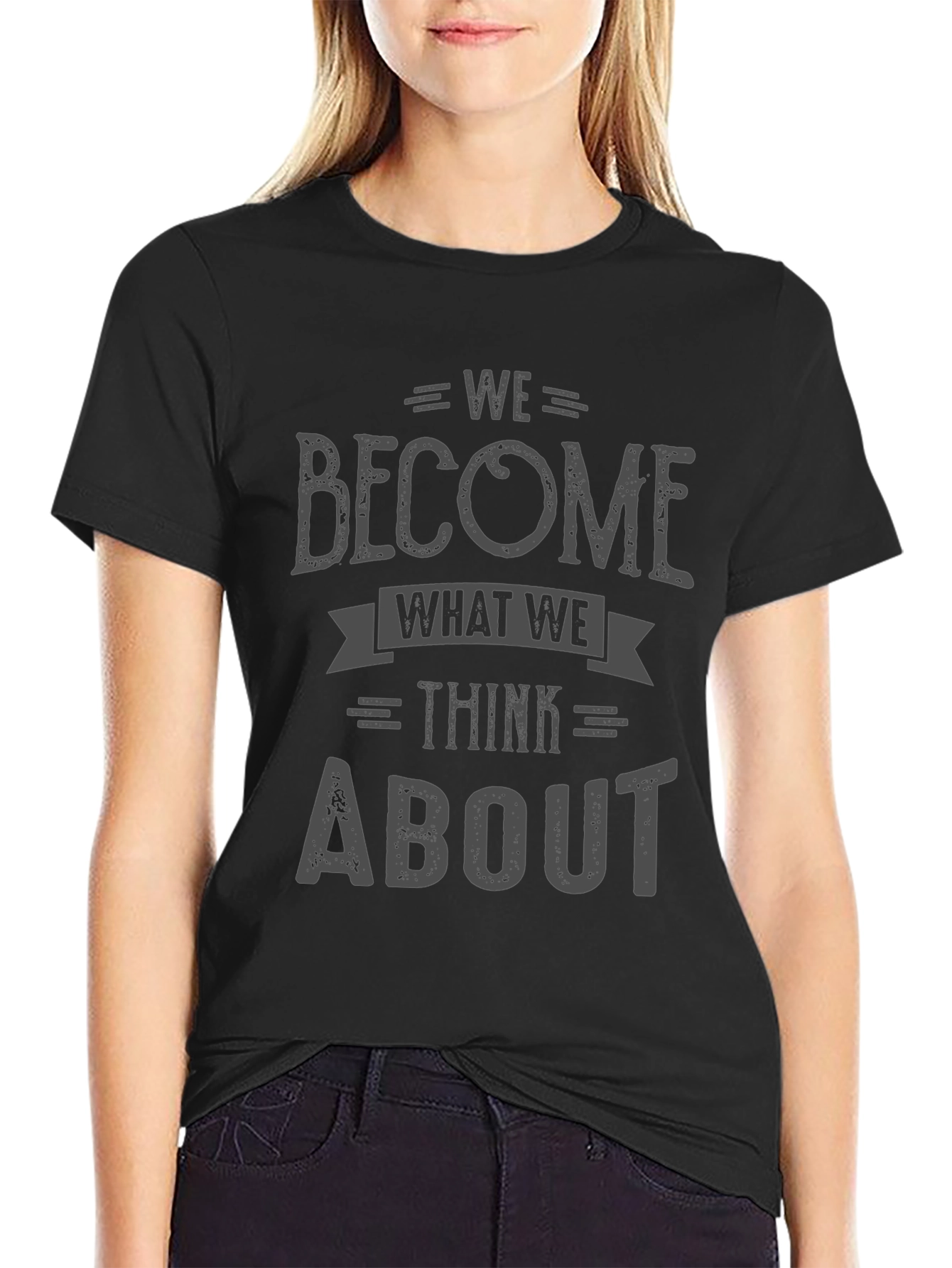 We Become What We Think About T-Shirt
