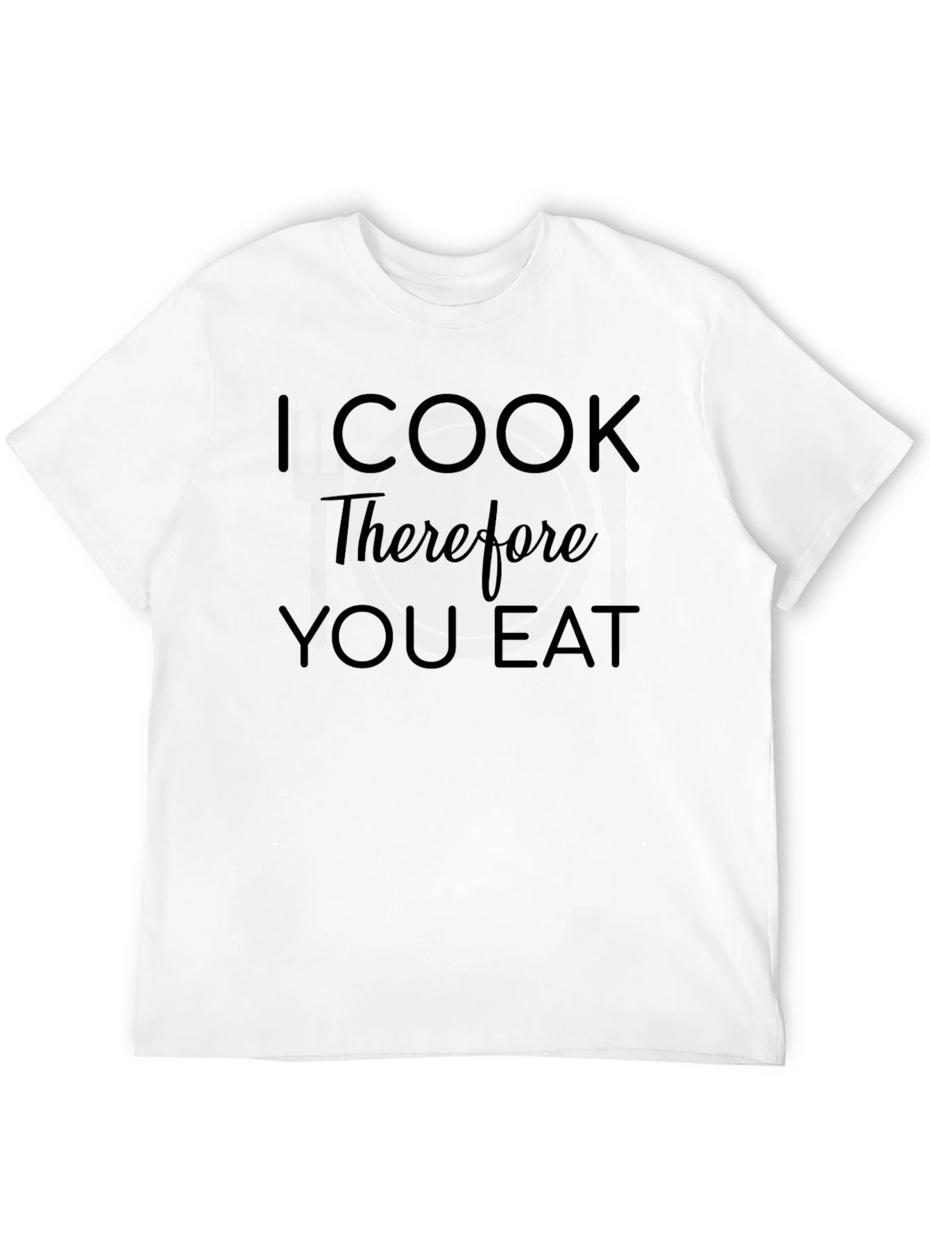 I Cook Therefore You Eat Funny Chef T-Shirt