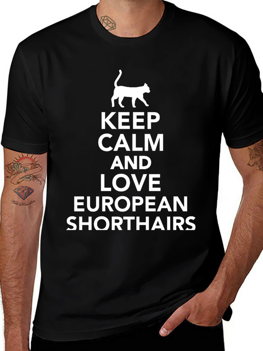 Keep Calm & Love European Shorthairs T-Shirt