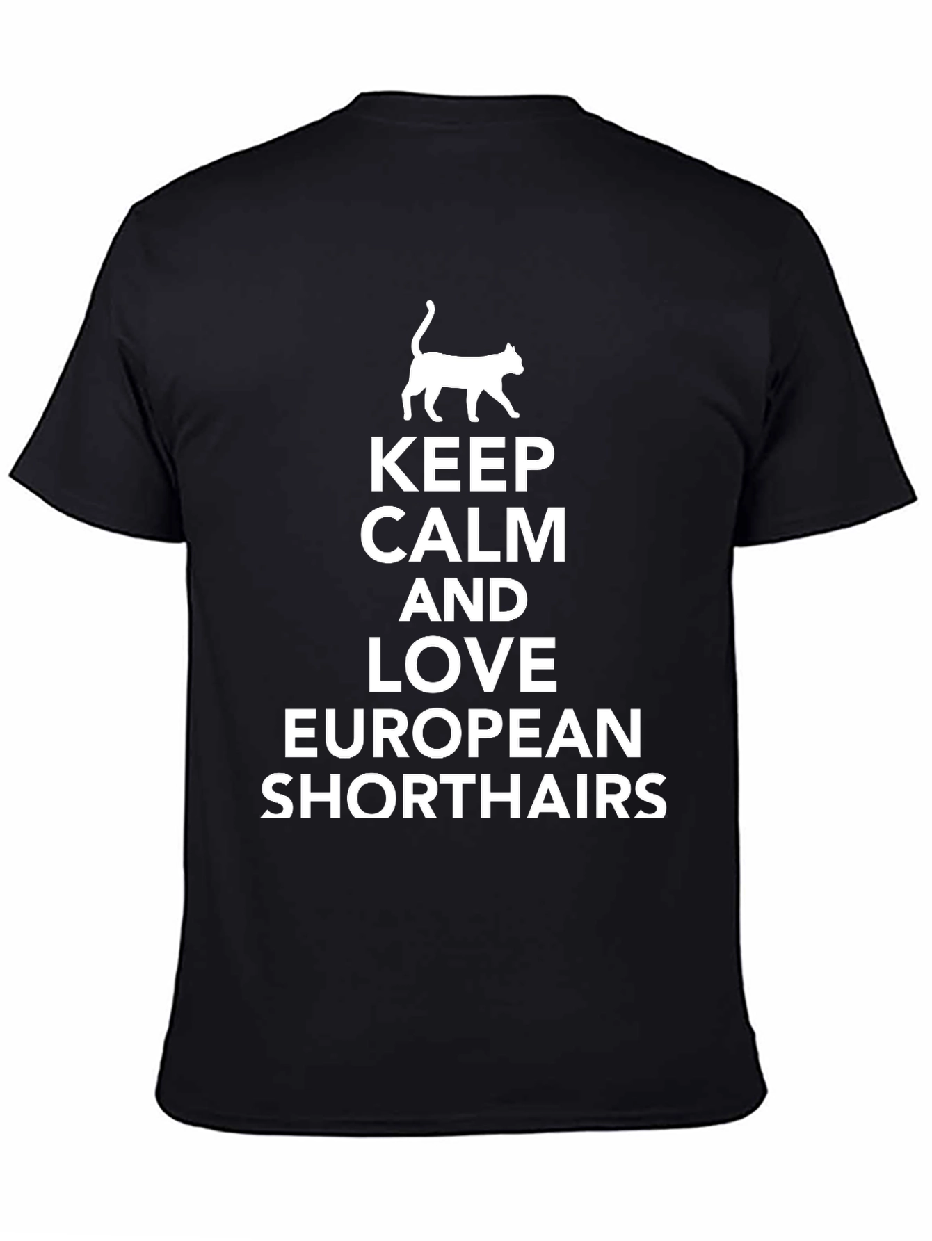 Keep Calm & Love European Shorthairs T-Shirt