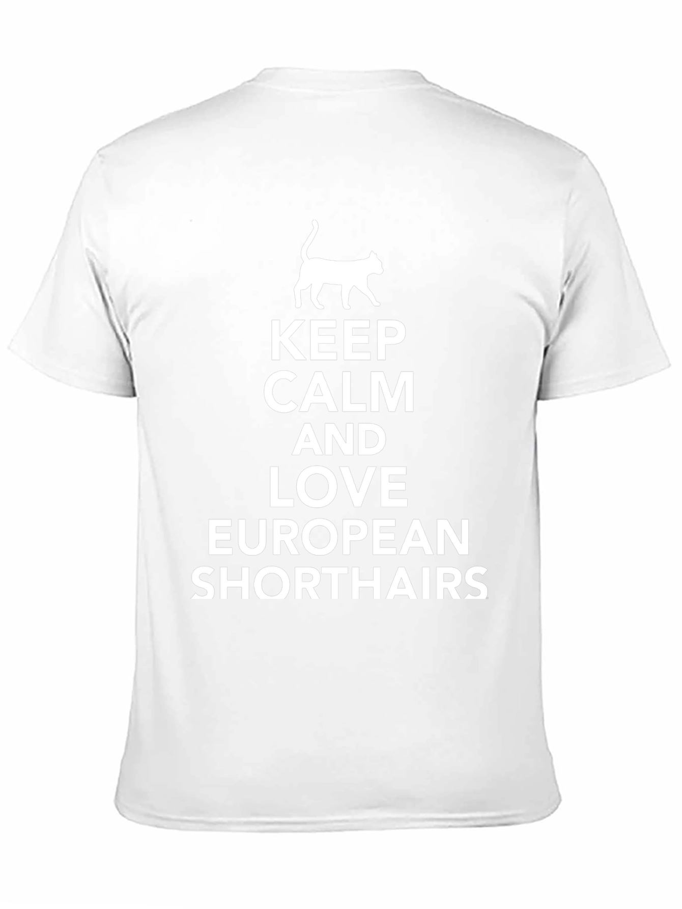 Keep Calm & Love European Shorthairs T-Shirt