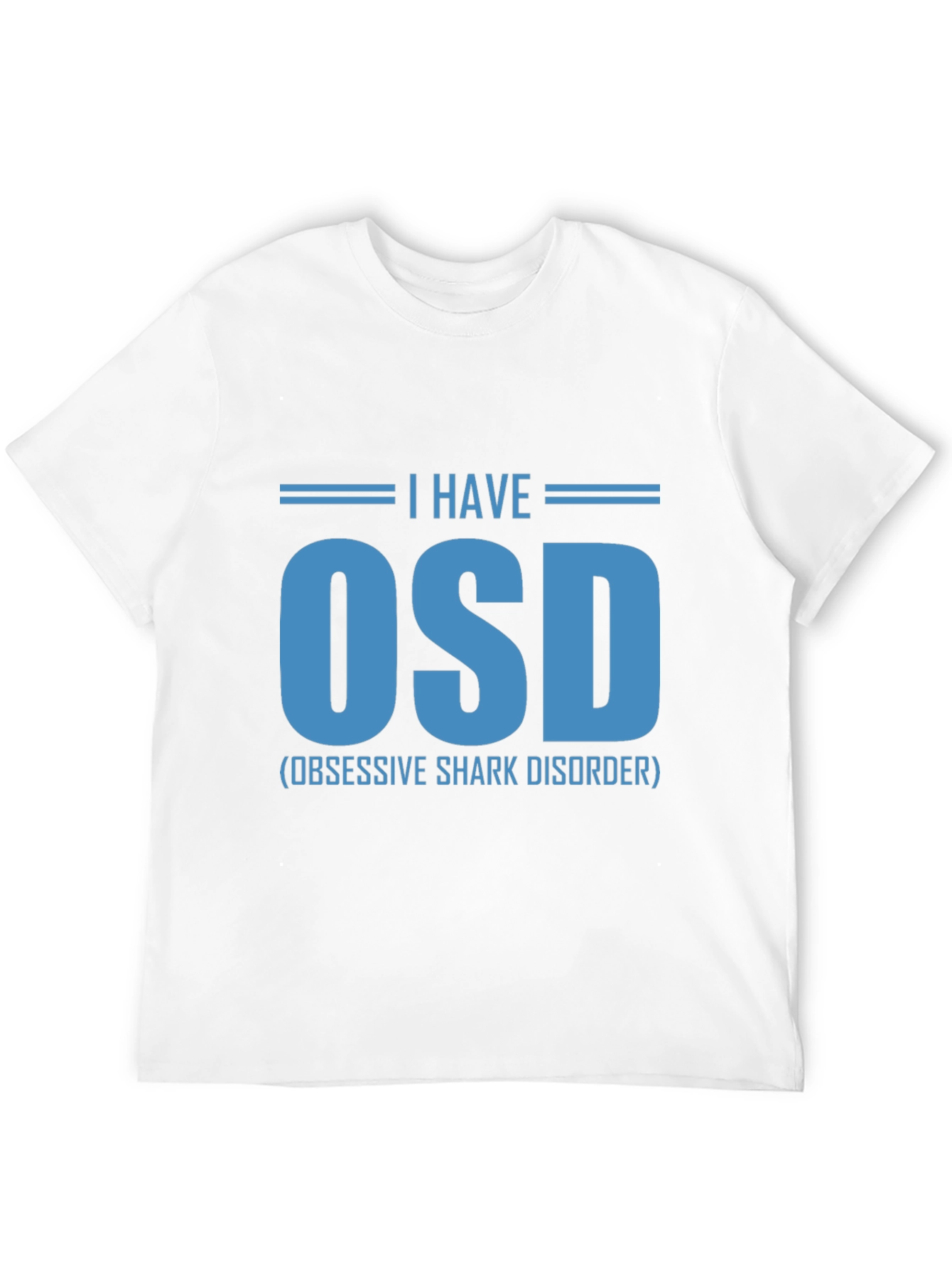 I Have OSD T-Shirt - Obsessive Shark Disorder