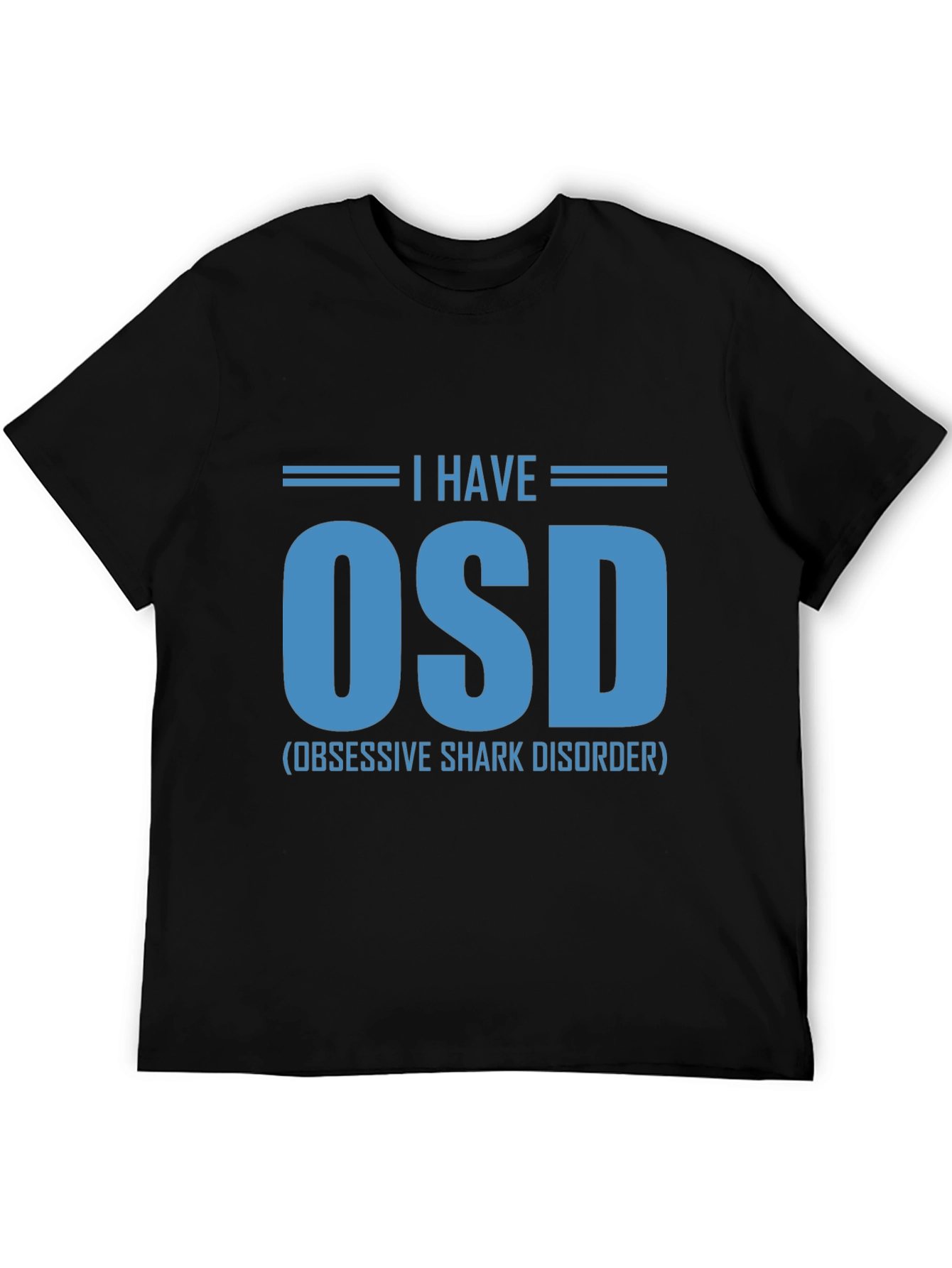 I Have OSD T-Shirt - Obsessive Shark Disorder