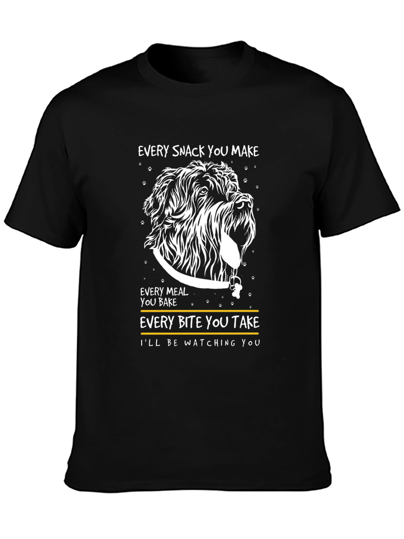Dog Lover T-Shirt: Every Snack You Make!