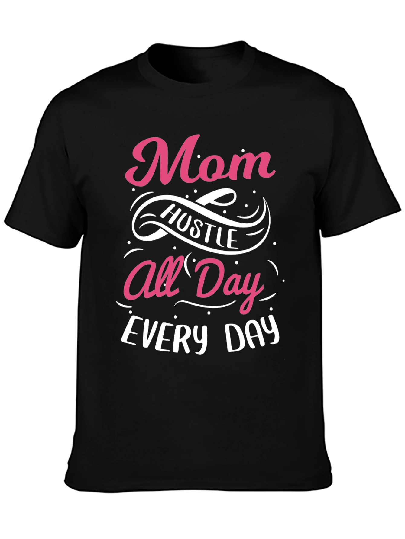 Mom Hustle All Day Every Day T-Shirt