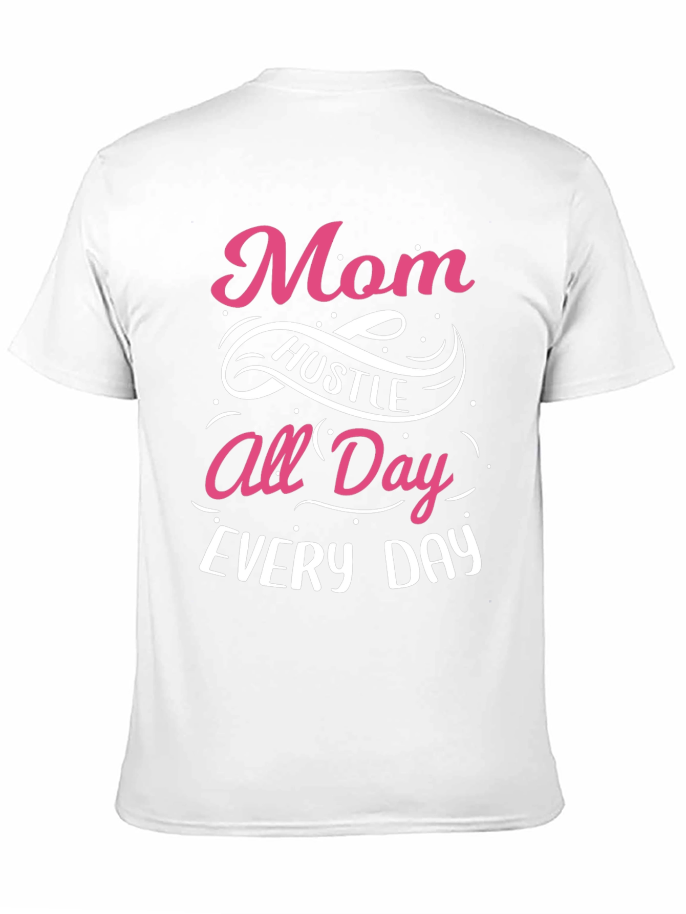 Mom Hustle All Day Every Day T-Shirt