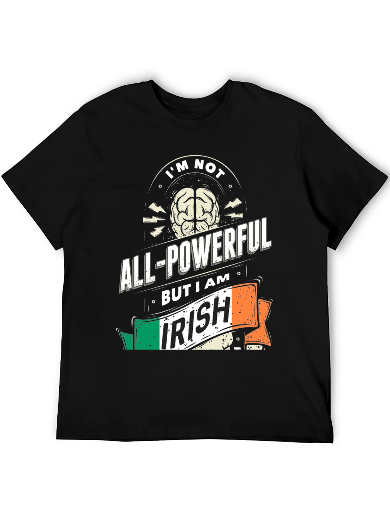 Im Not All-Powerful But I Am Irish T-Shirt