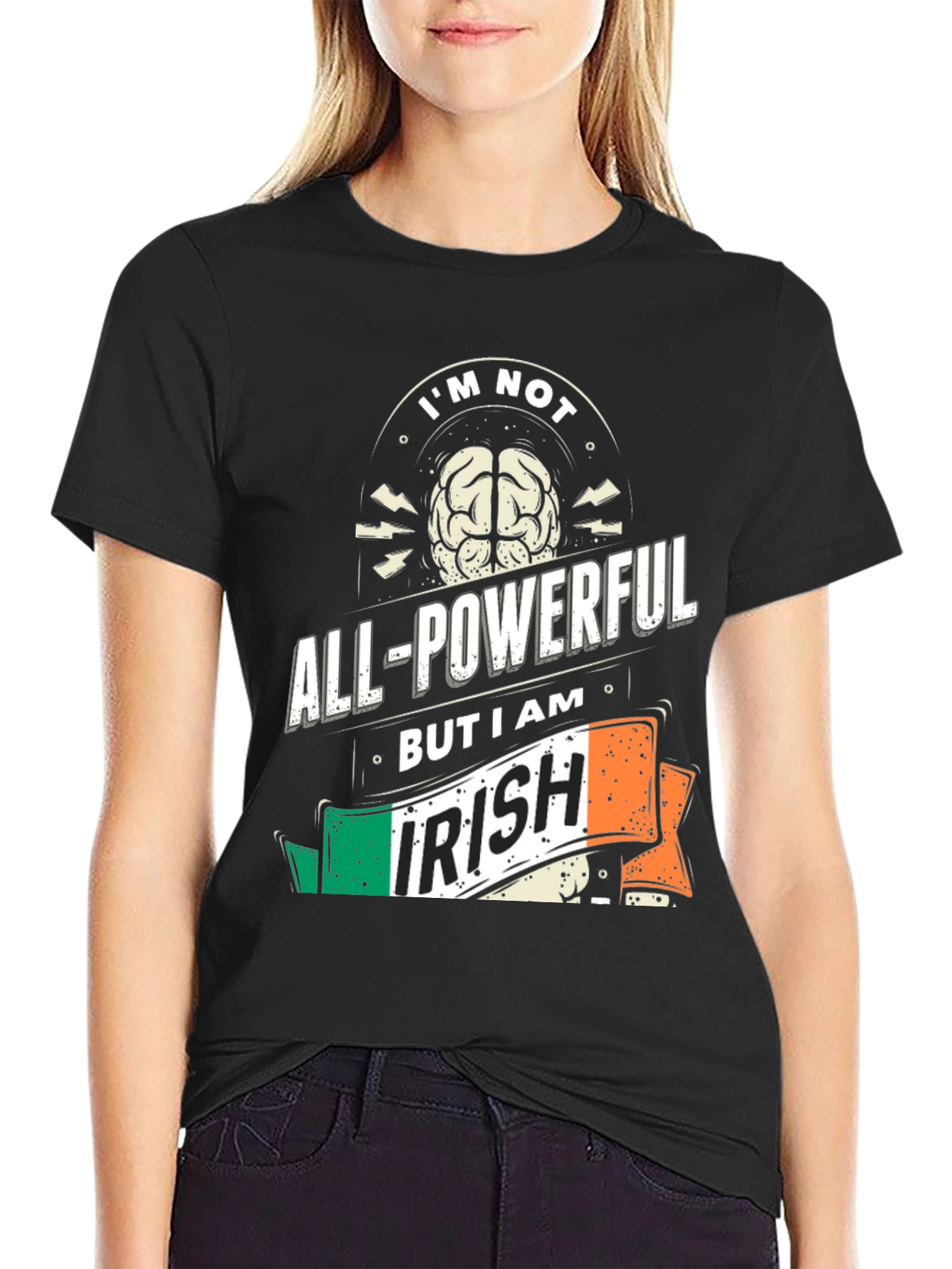 Im Not All-Powerful But I Am Irish T-Shirt