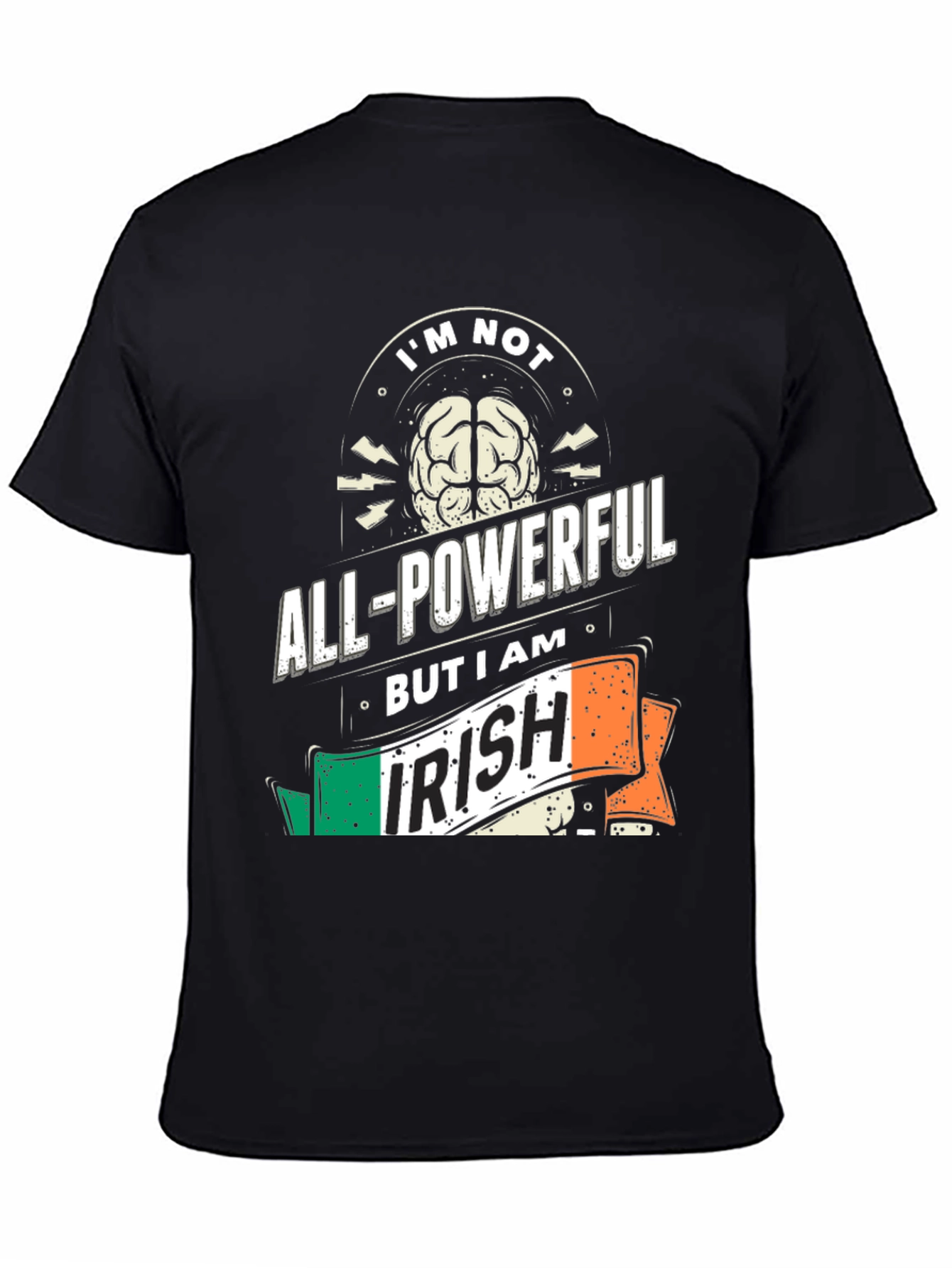 Im Not All-Powerful But I Am Irish T-Shirt
