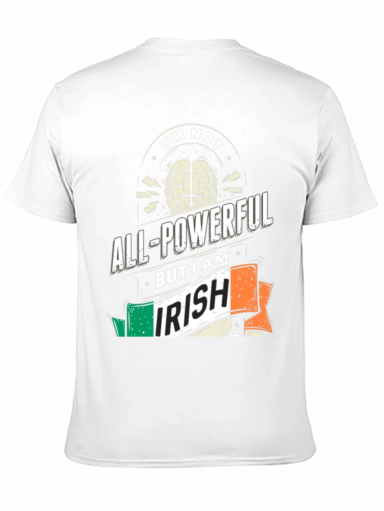 Im Not All-Powerful But I Am Irish T-Shirt