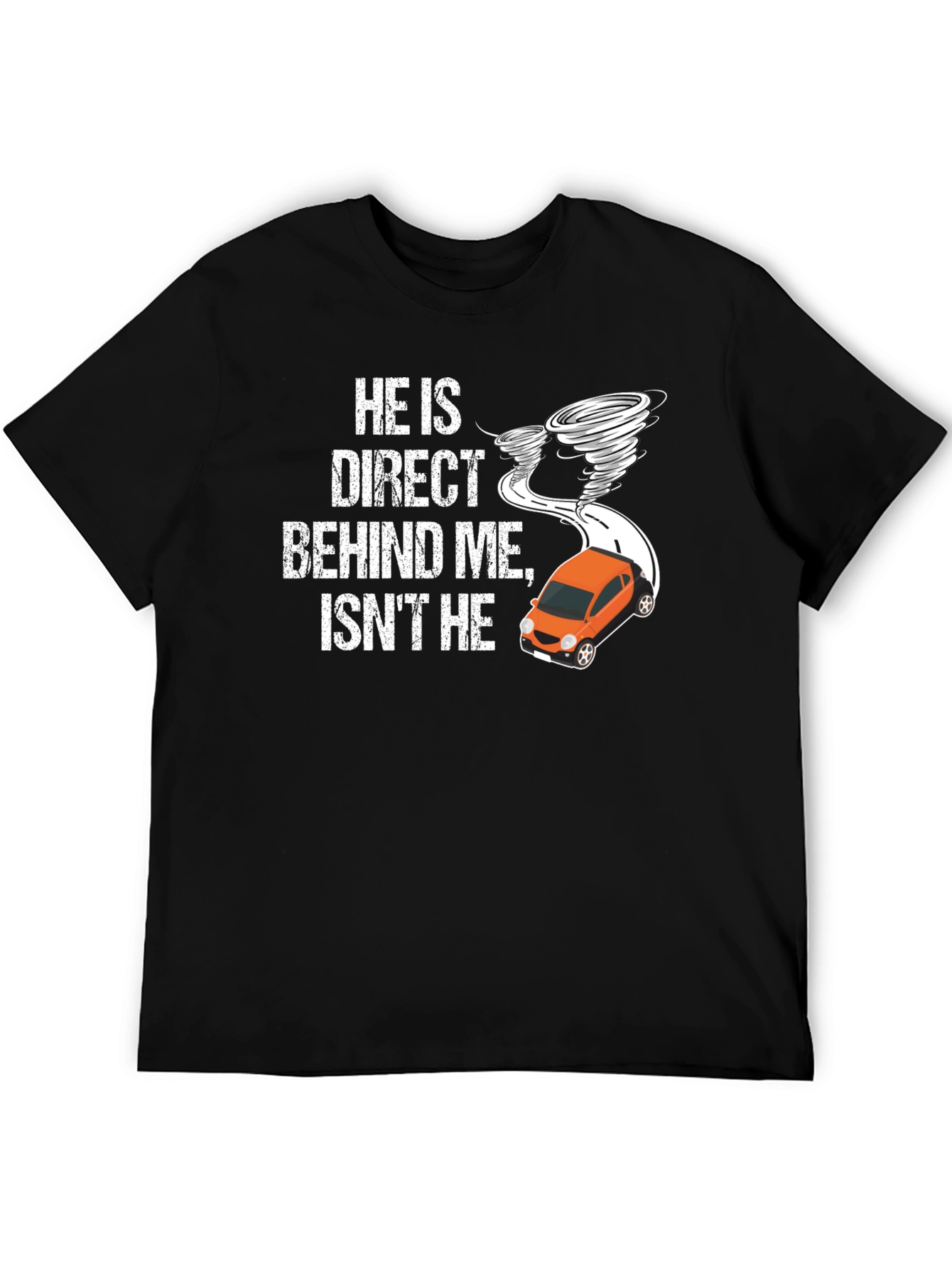 He Is Direct Behind Me T-Shirt