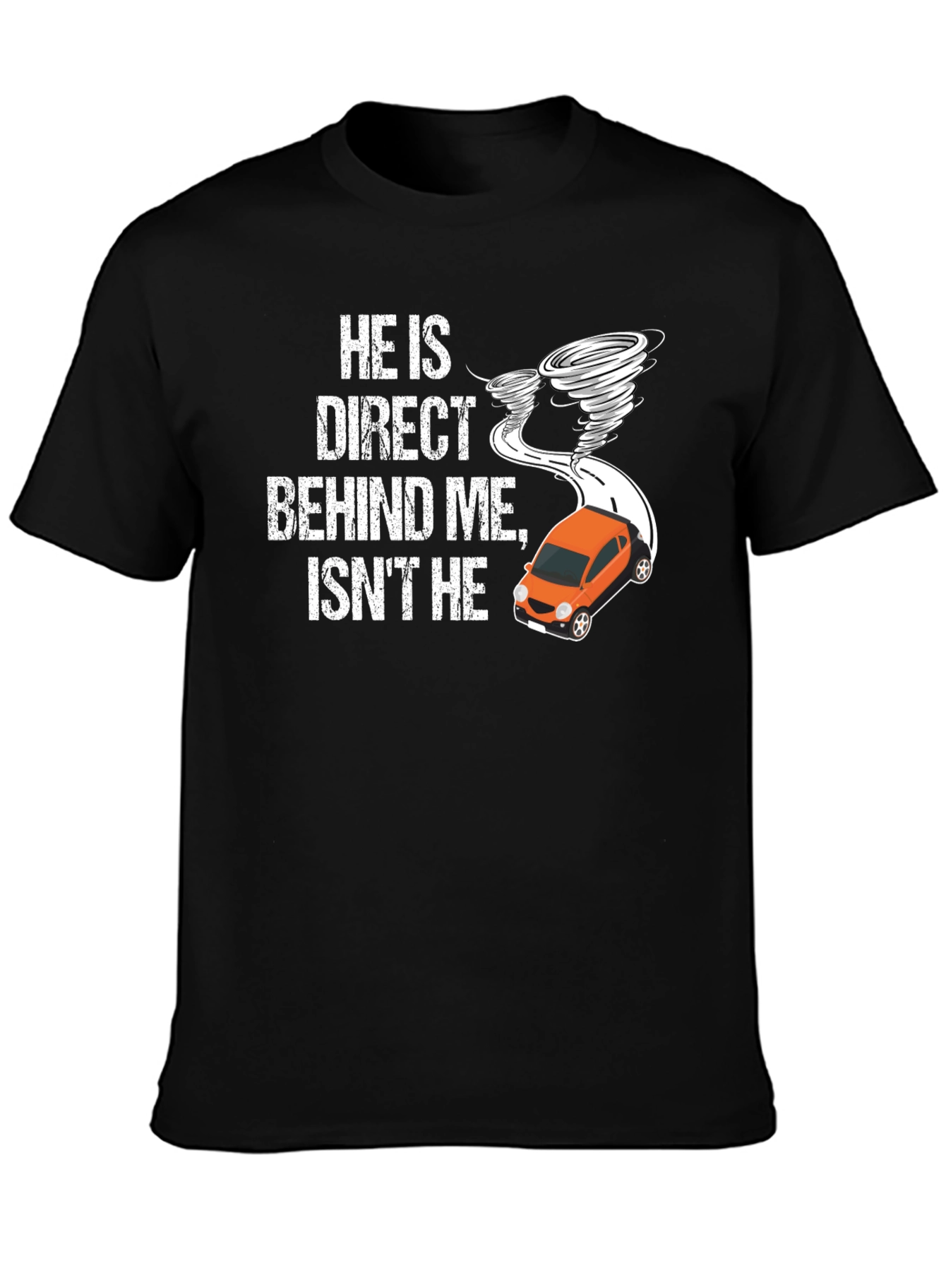 He Is Direct Behind Me T-Shirt