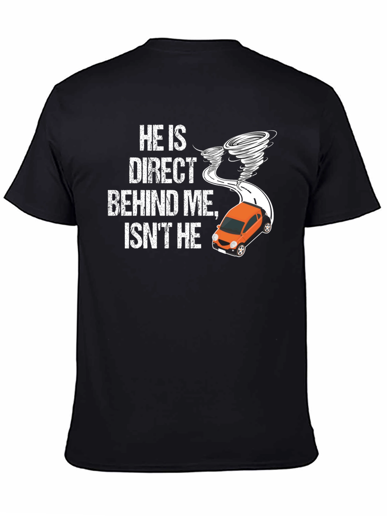 He Is Direct Behind Me T-Shirt