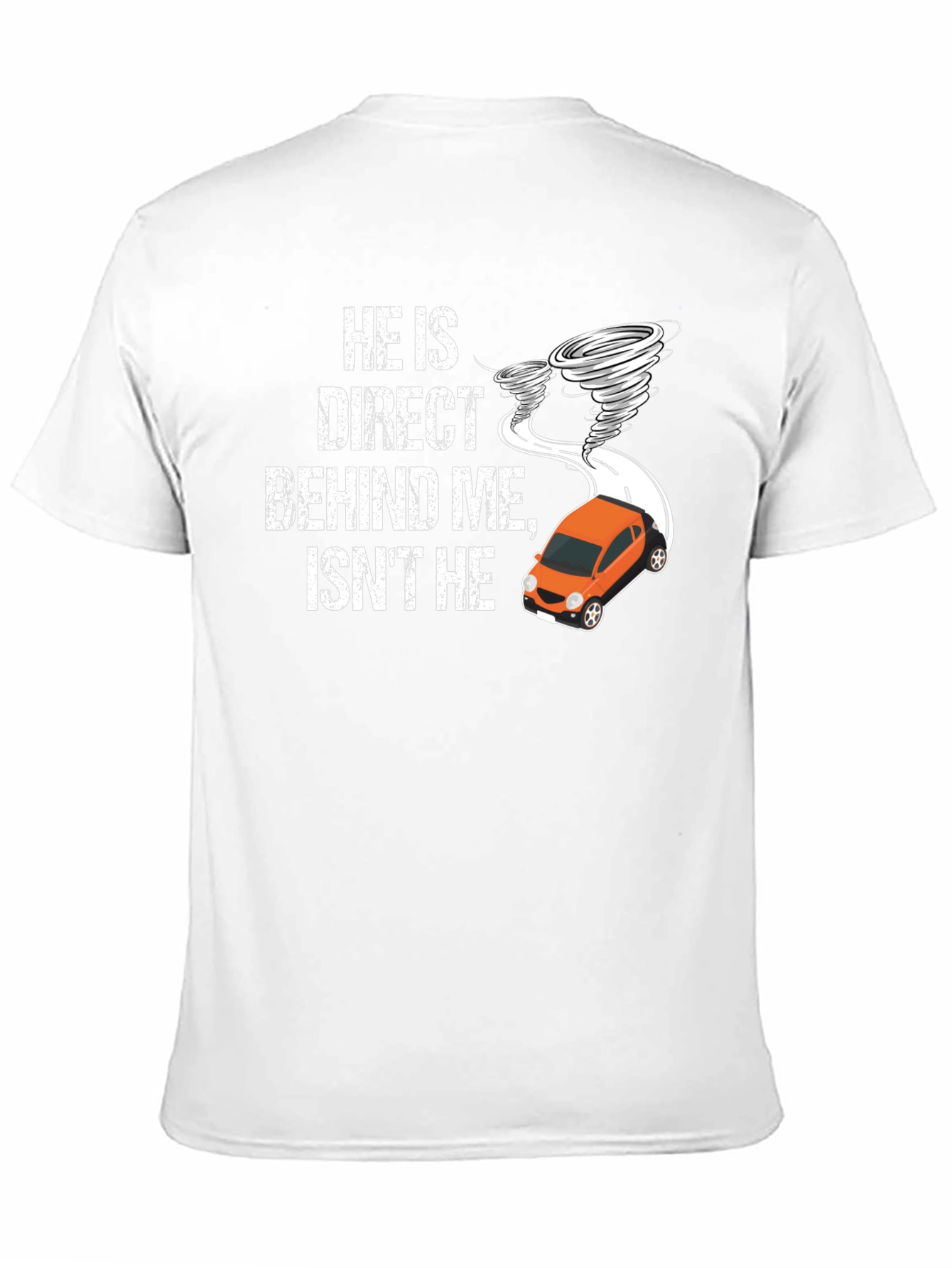 He Is Direct Behind Me T-Shirt