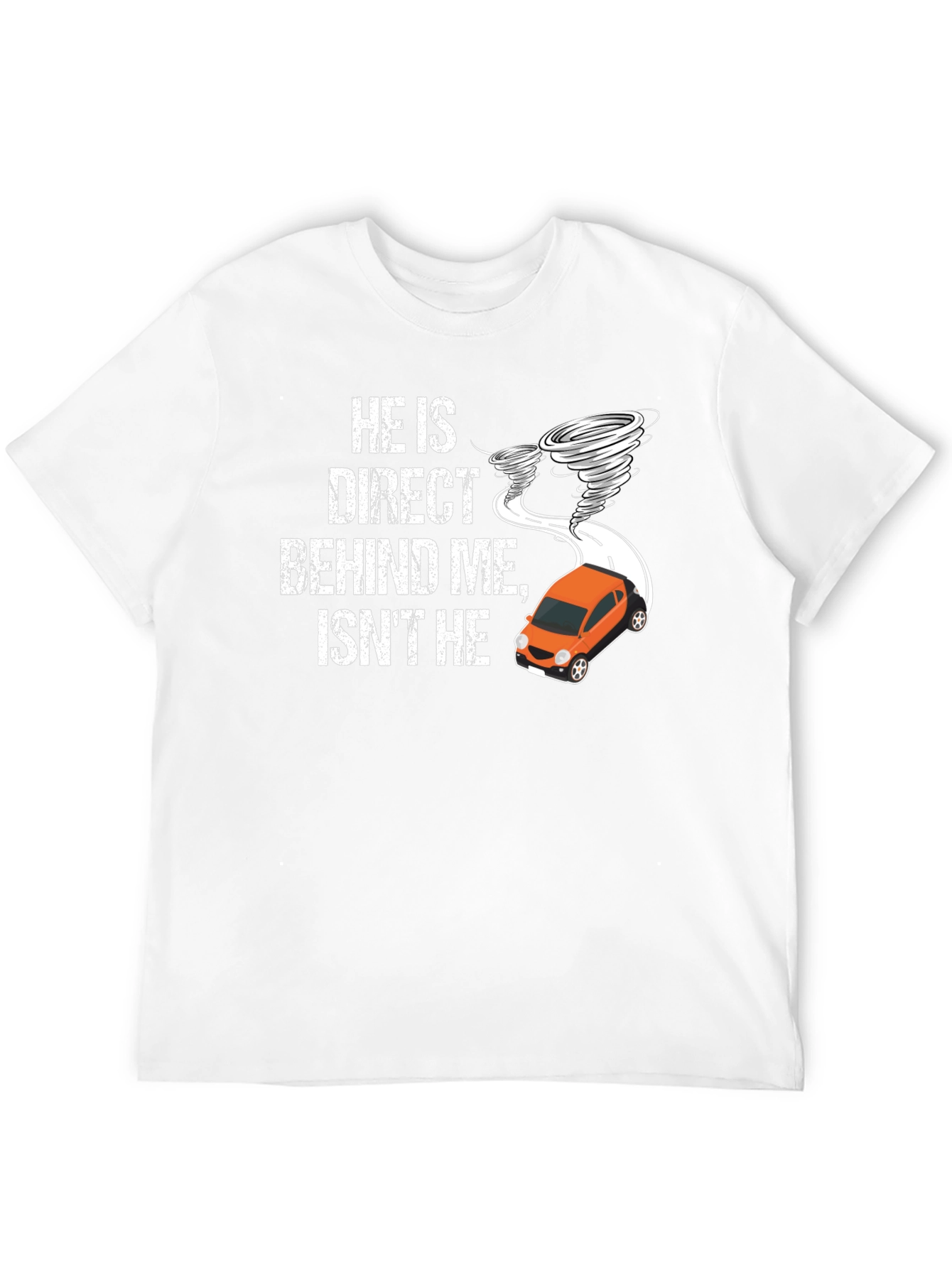 He Is Direct Behind Me T-Shirt