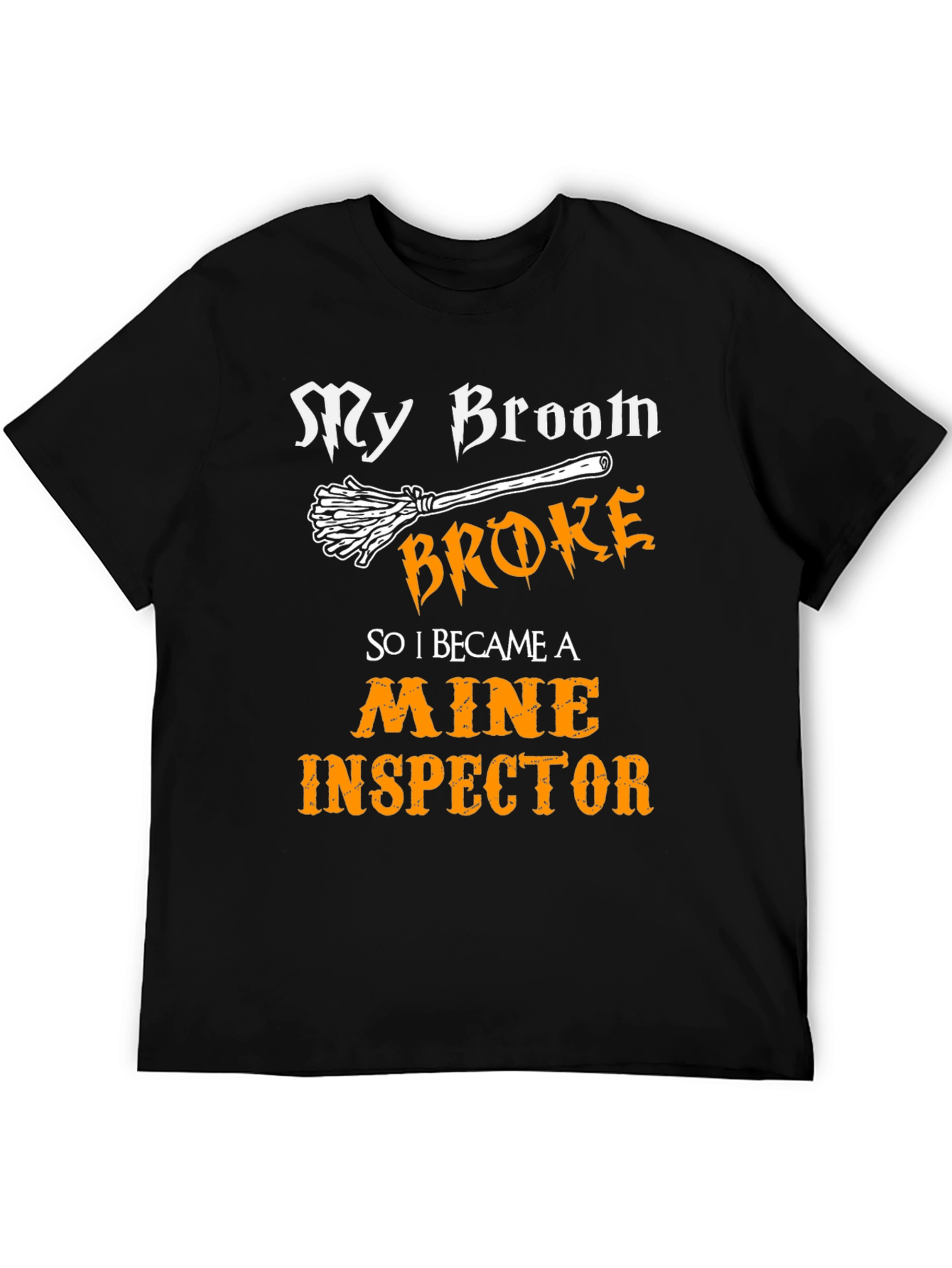 My Broom Broke Mine Inspector T-Shirt