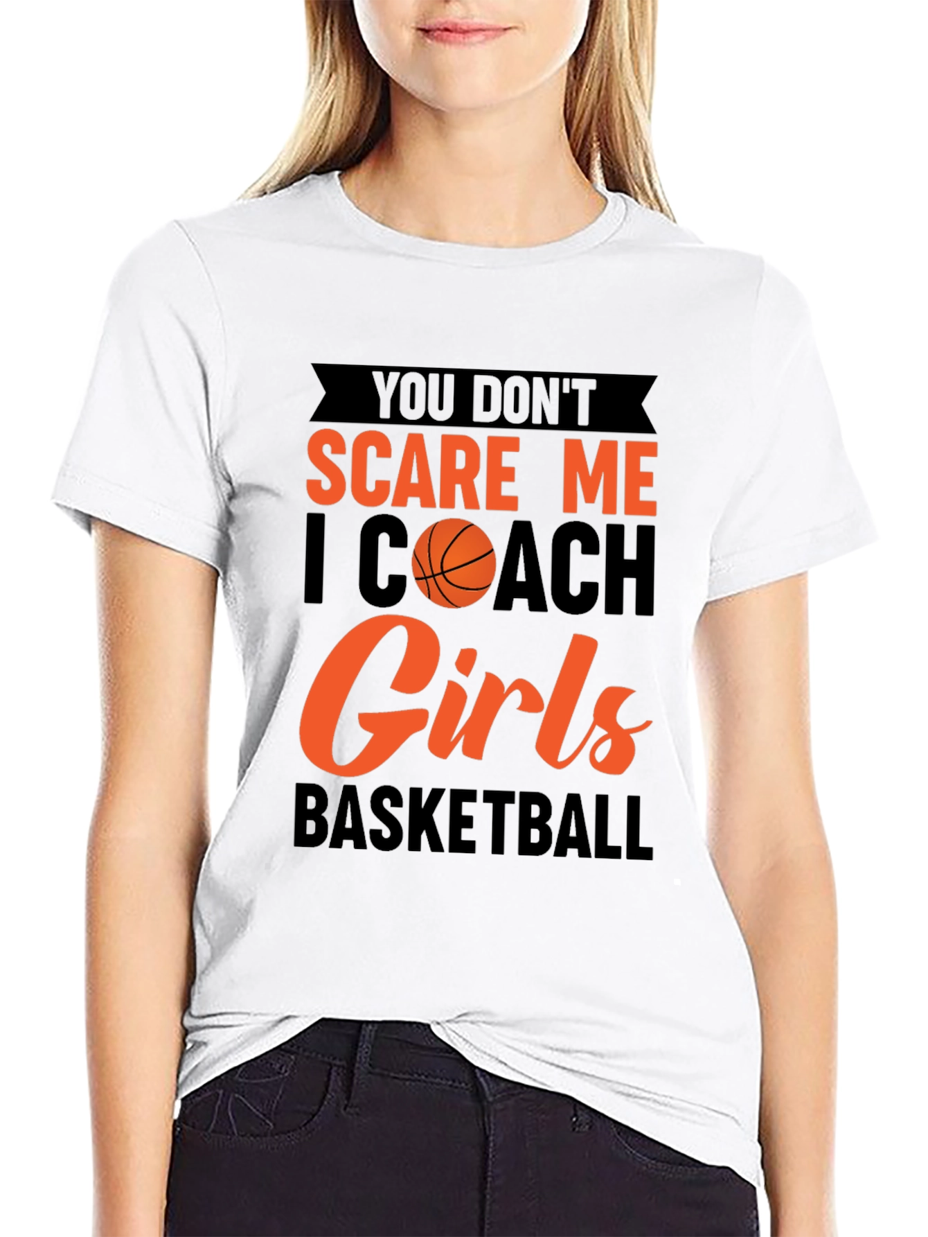 You Dont Scare Me I Coach Girls Basketball T-Shirt