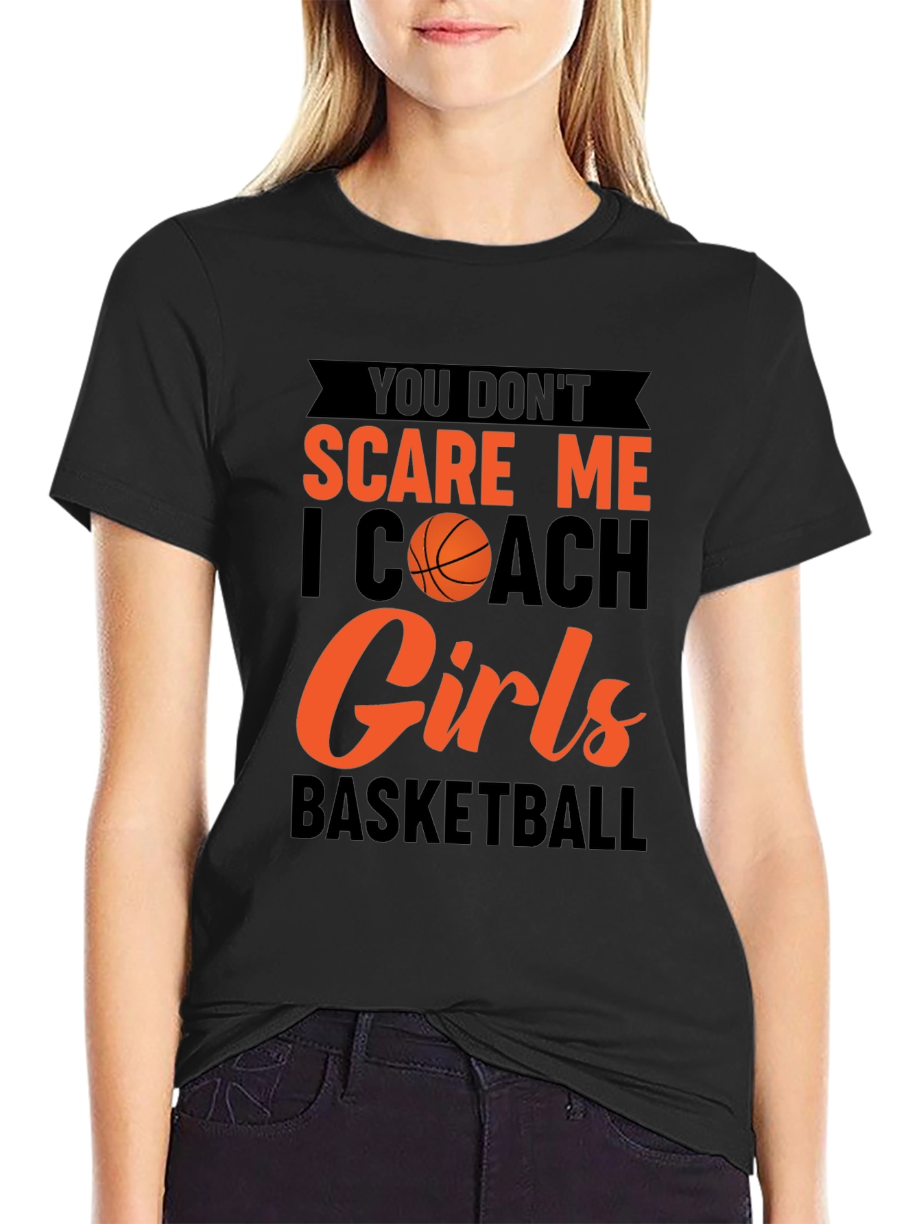 You Dont Scare Me I Coach Girls Basketball T-Shirt
