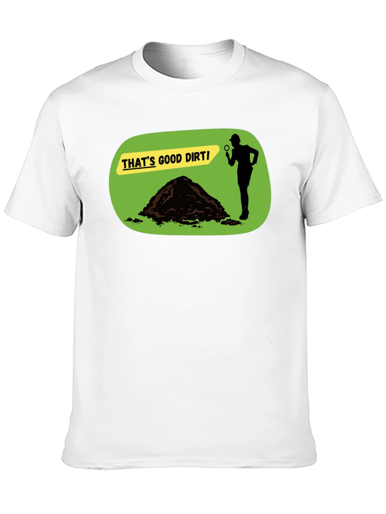 Thats Good Dirt! Graphic T-Shirt