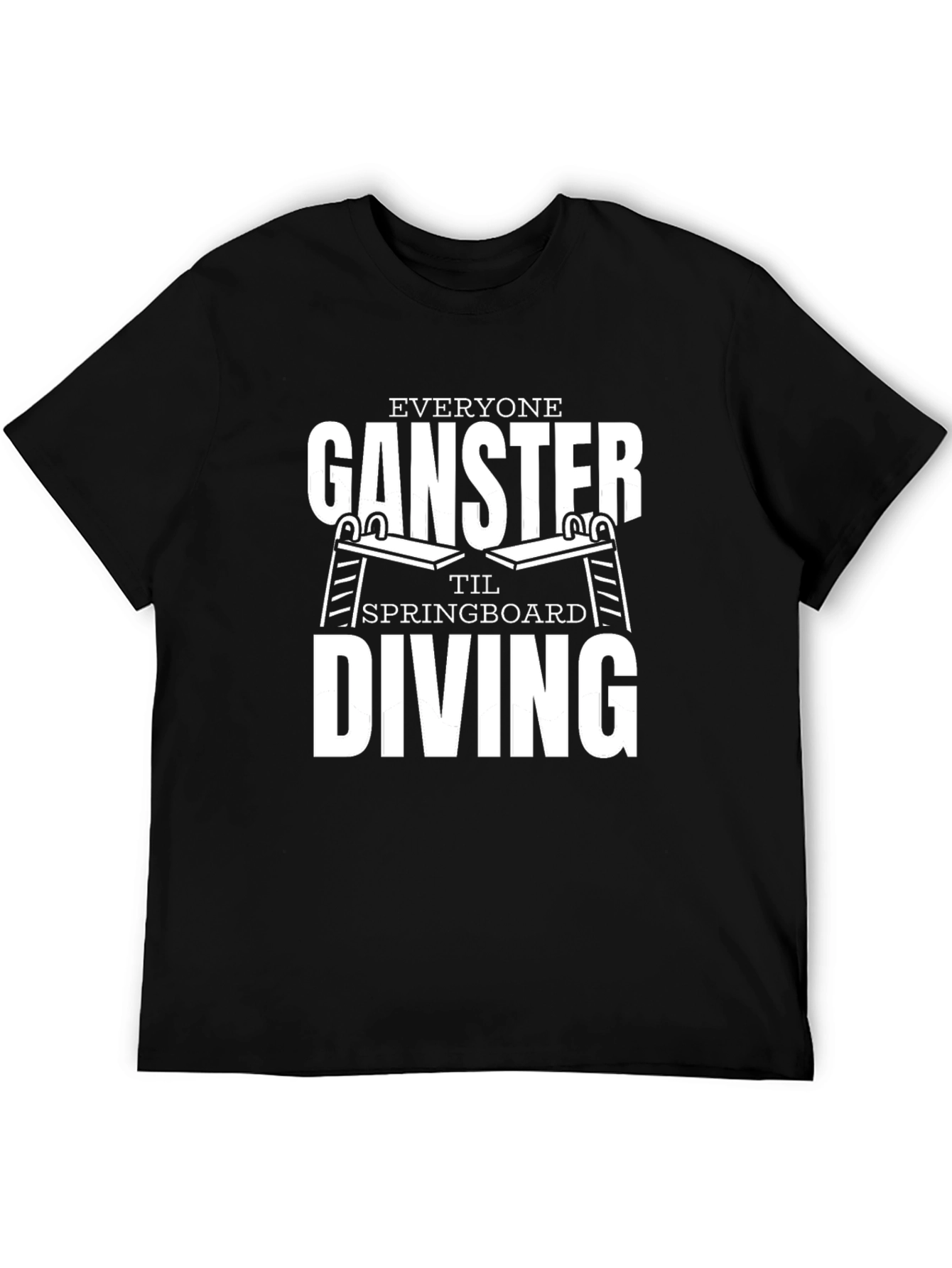 Everyone Ganster Til Springboard Diving Black T-Shirt