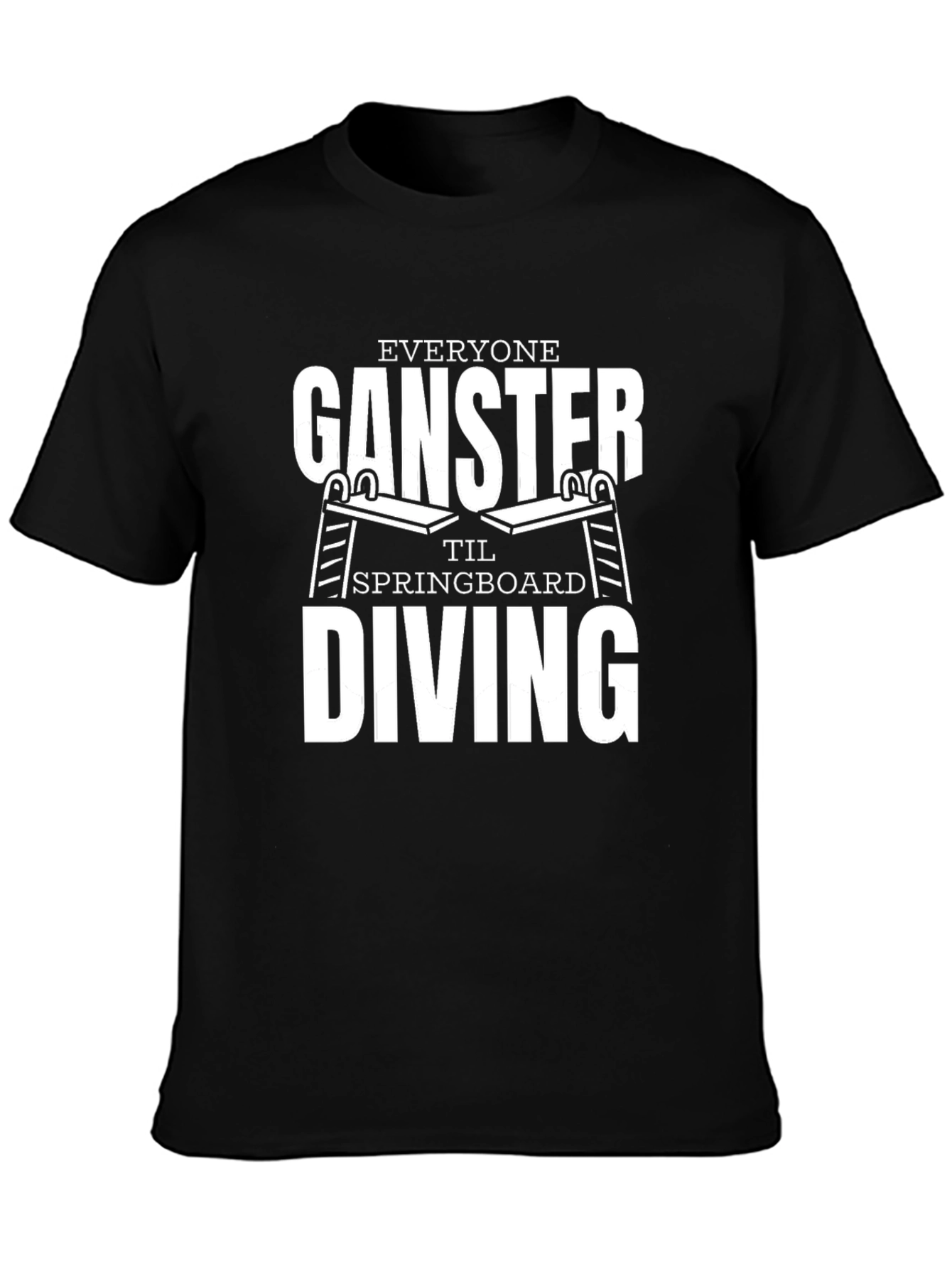 Everyone Ganster Til Springboard Diving Black T-Shirt