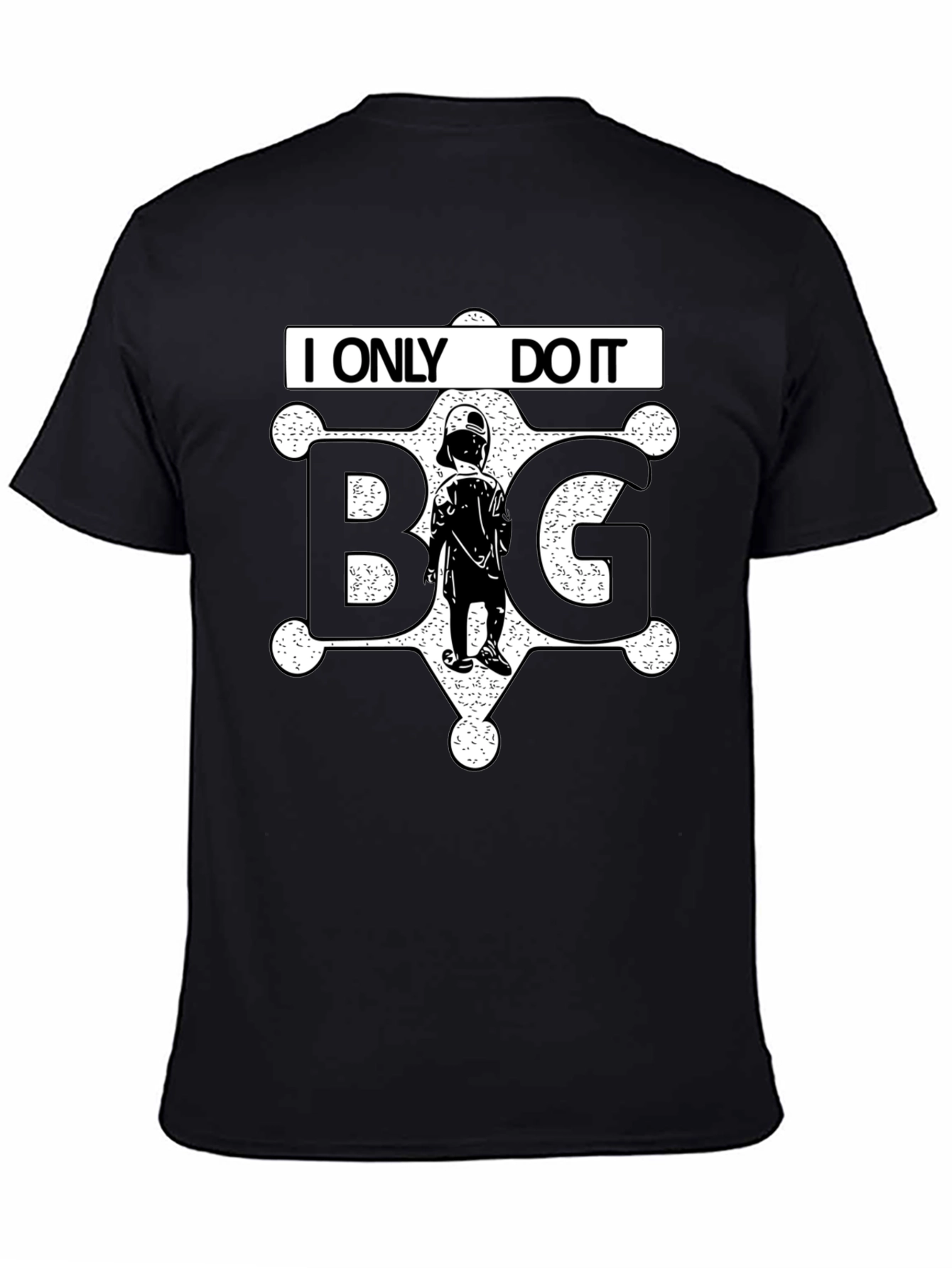 I ONLY DO IT BIG T-Shirt Black Novelty Tee