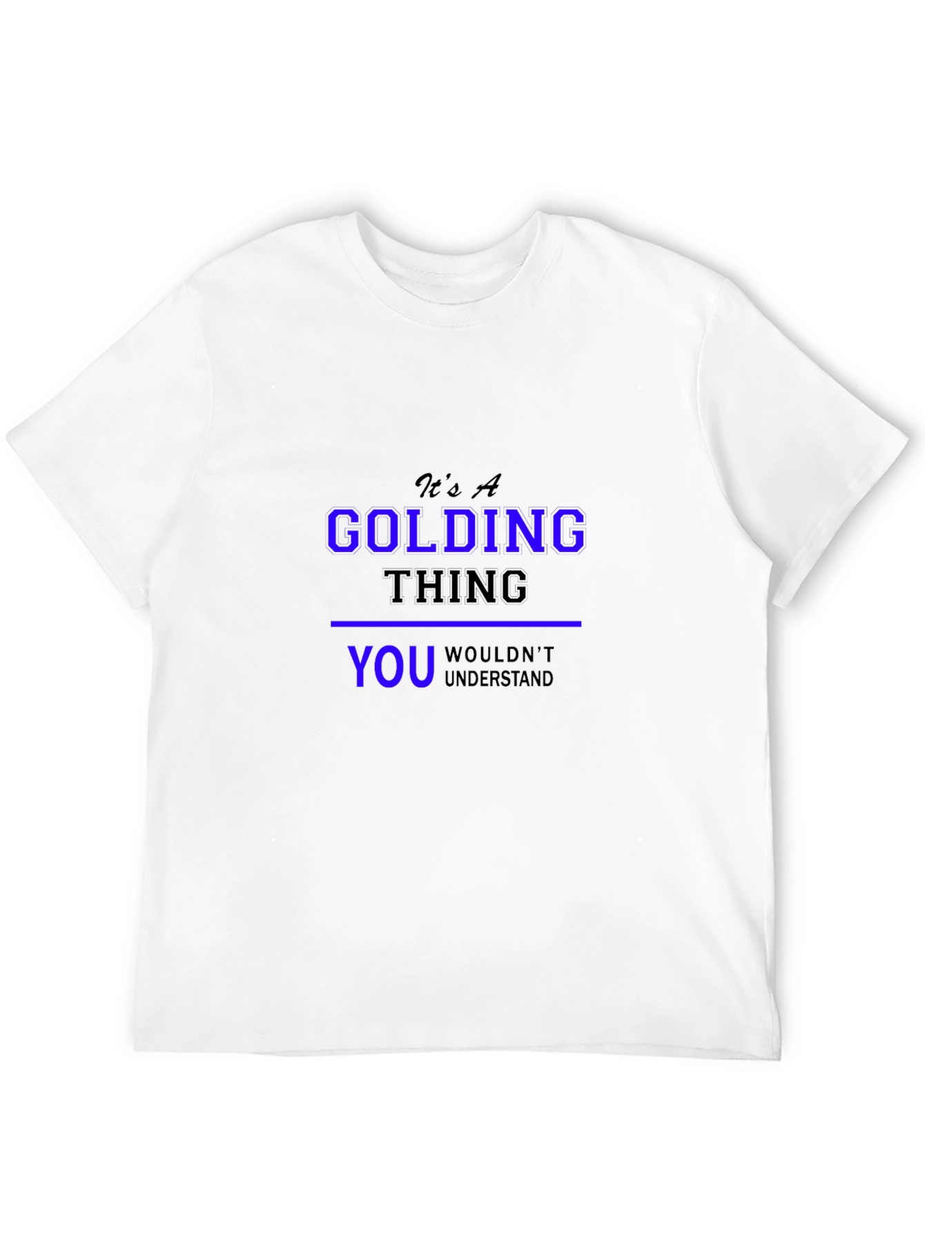 Its A Golding Thing T-Shirt - You Wouldnt Understand