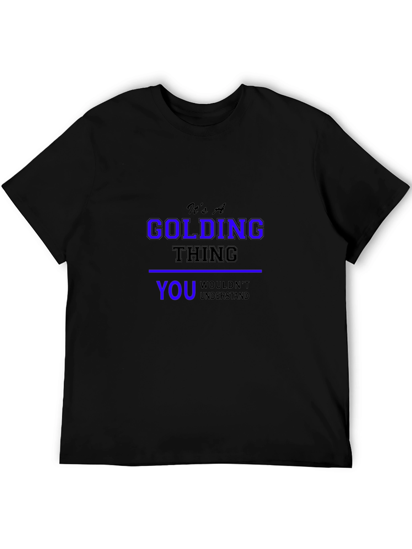 Its A Golding Thing T-Shirt - You Wouldnt Understand