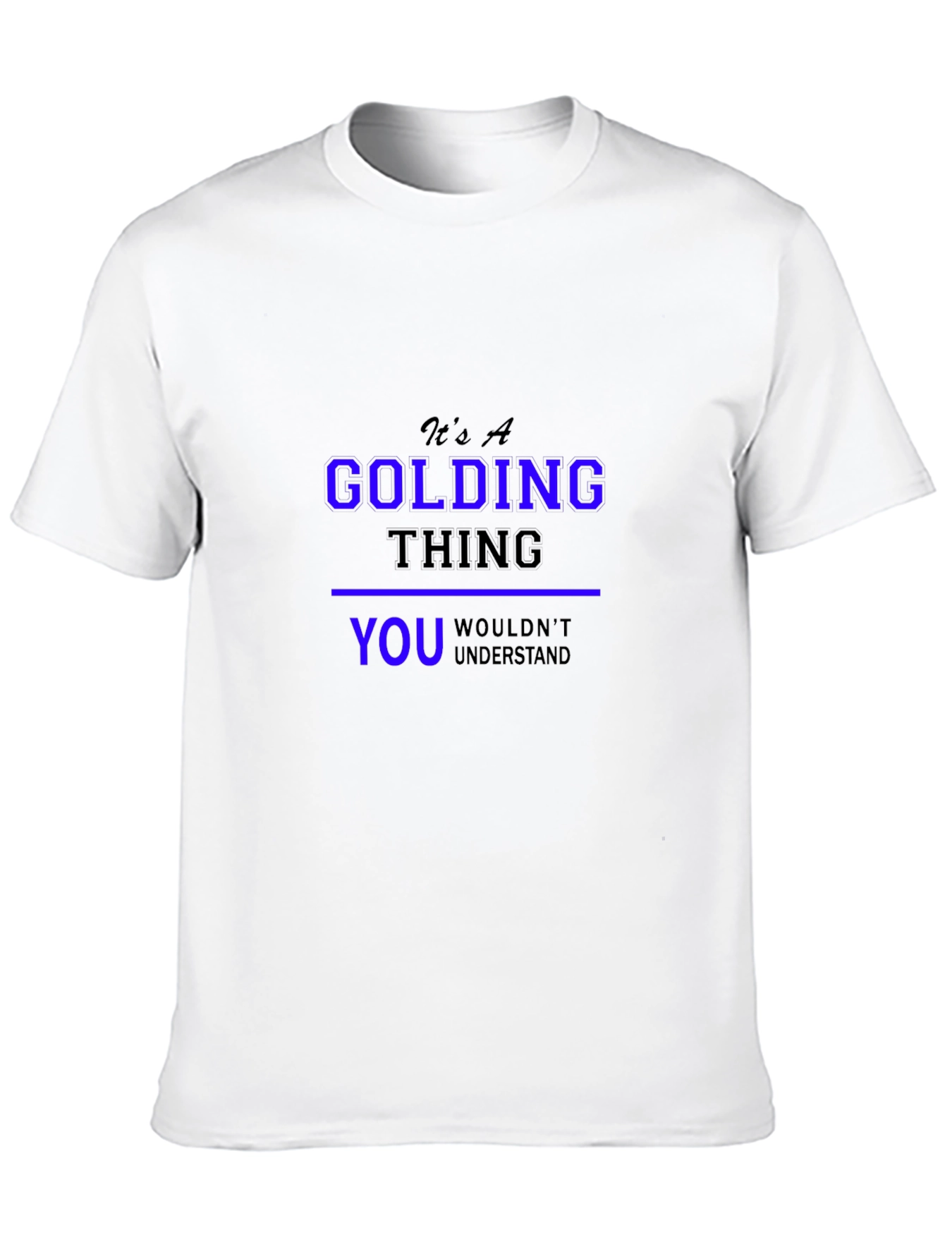 Its A Golding Thing T-Shirt - You Wouldnt Understand