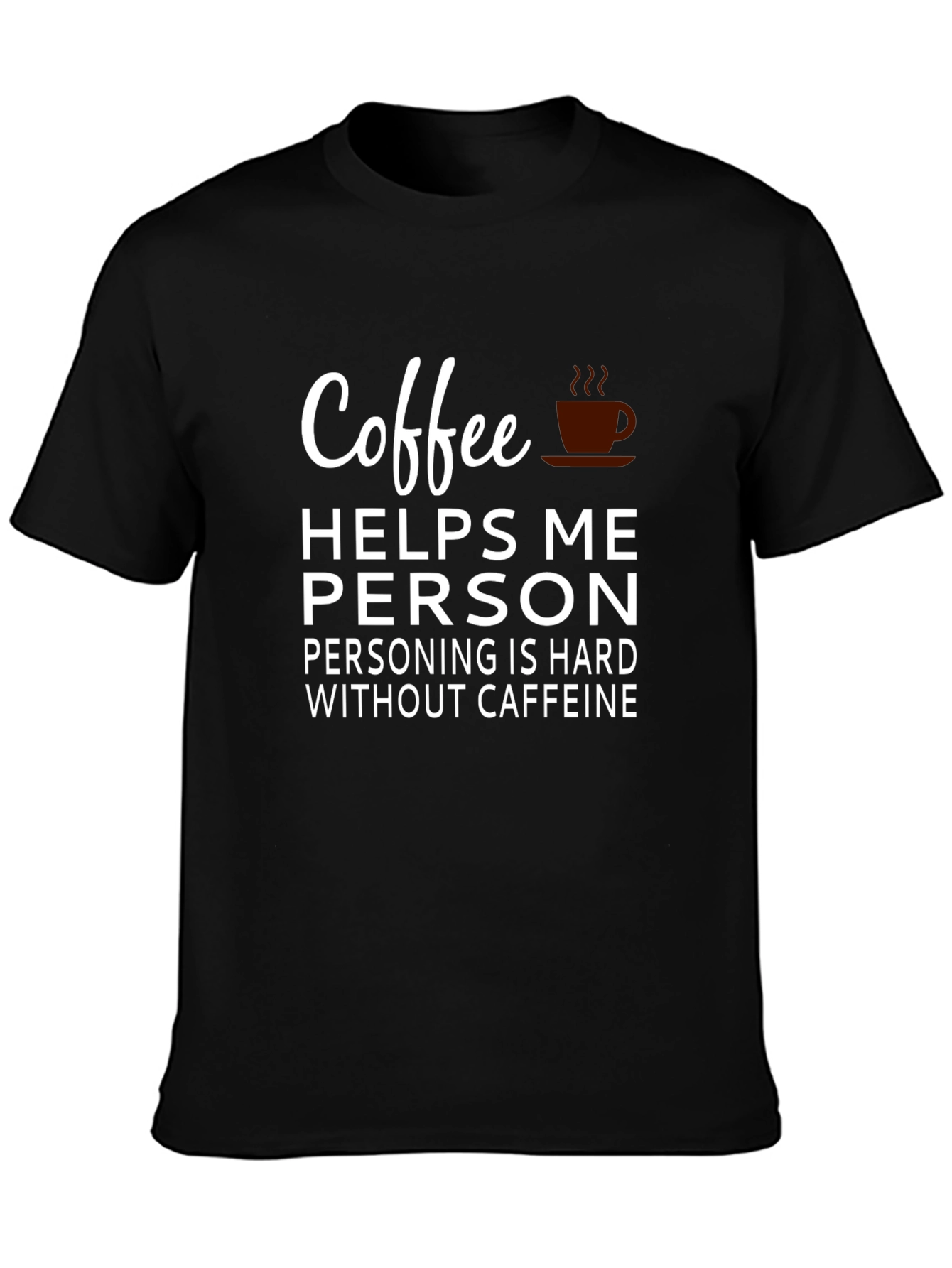 Coffee Helps Me Person T-Shirt