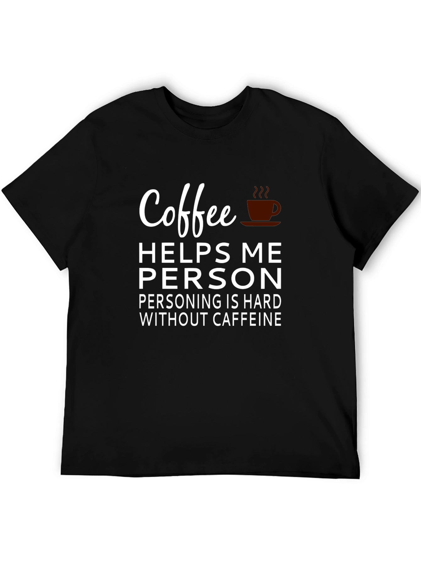 Coffee Helps Me Person T-Shirt