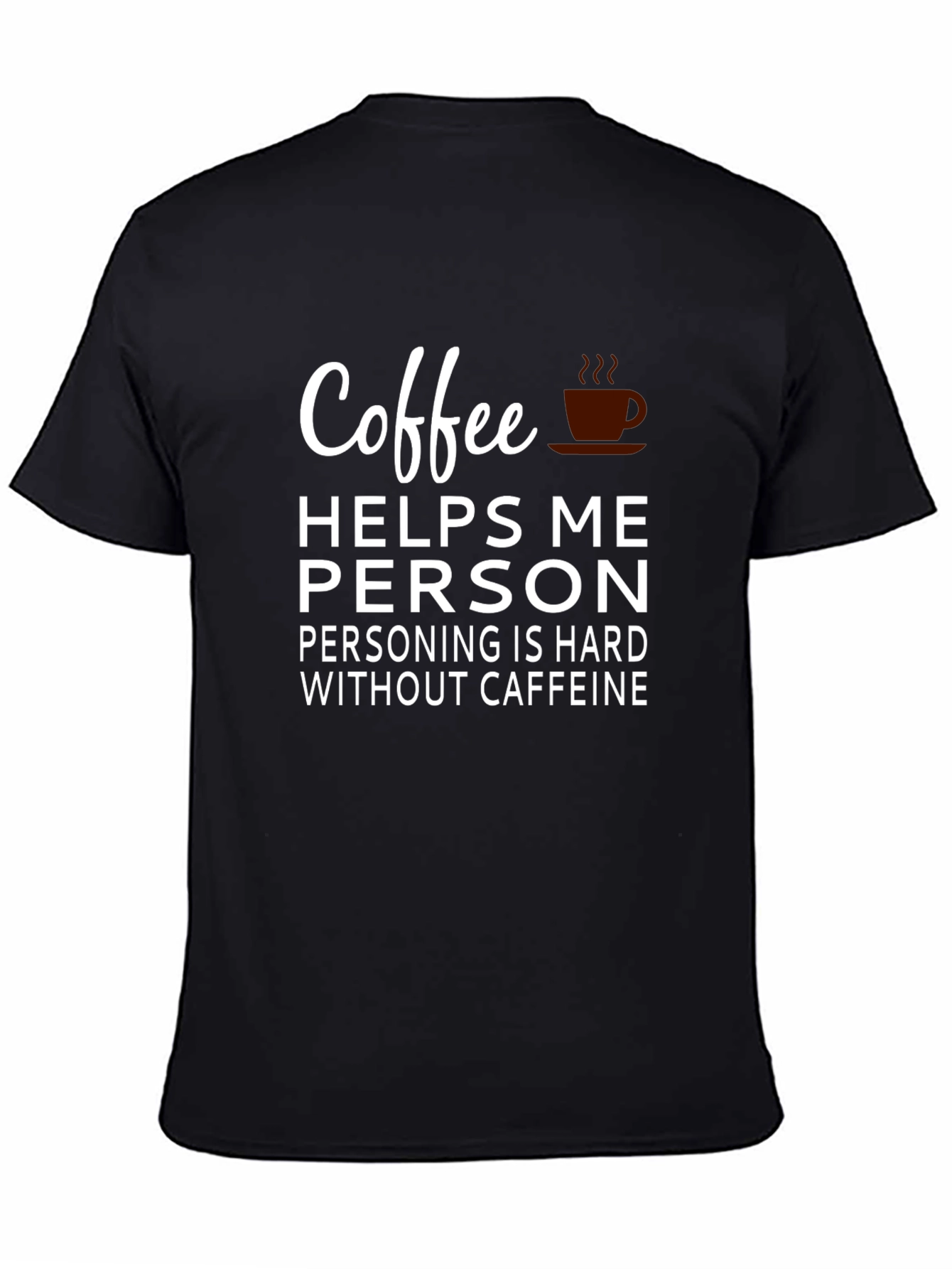 Coffee Helps Me Person T-Shirt