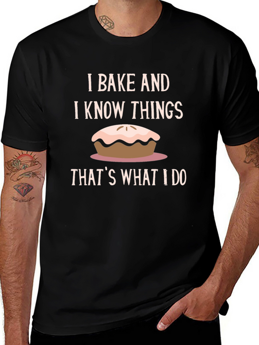 I Bake and I Know Things T-Shirt - Funny Baker Gift