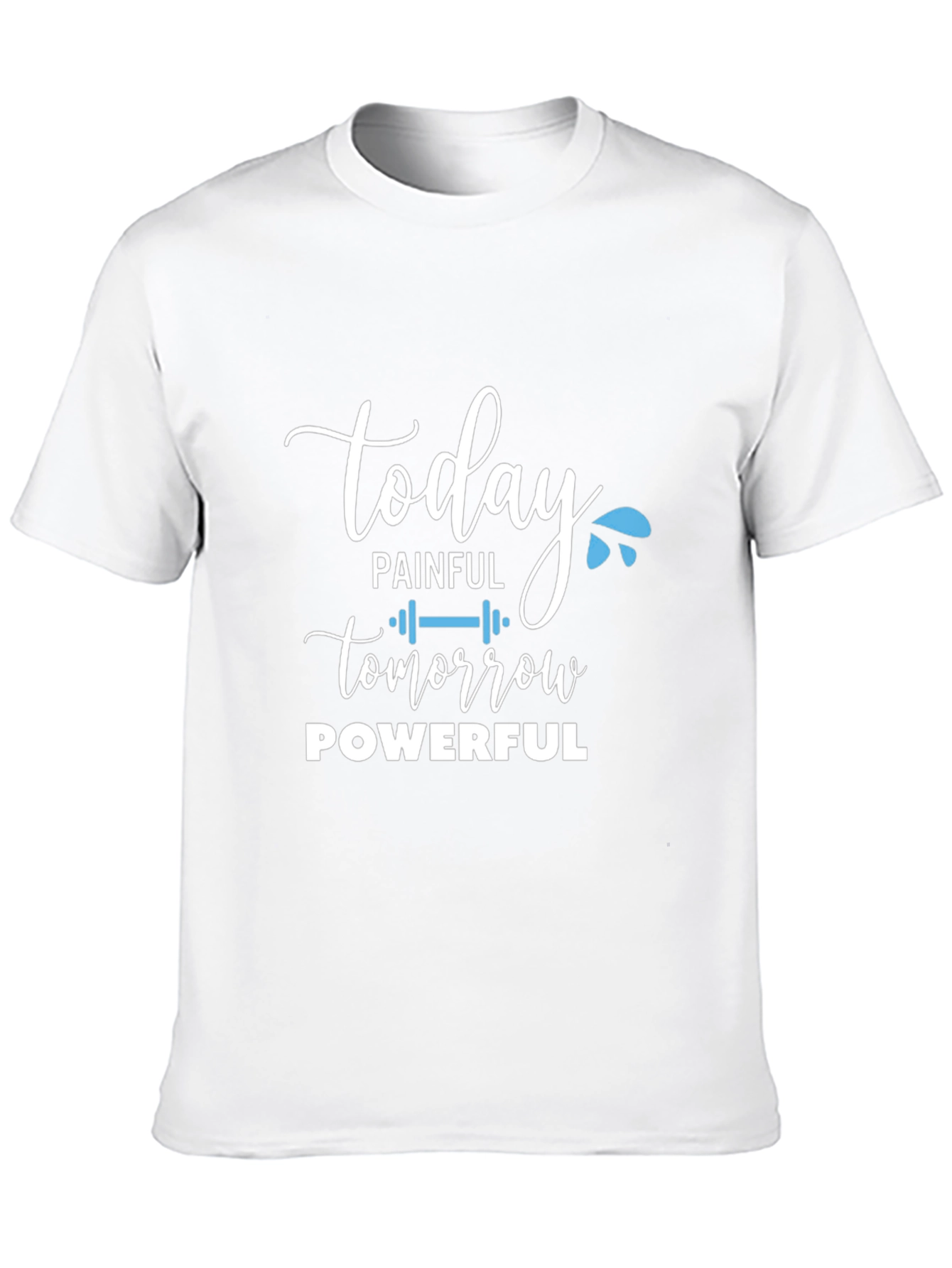 Today Painful Tomorrow Powerful Graphic T-Shirt
