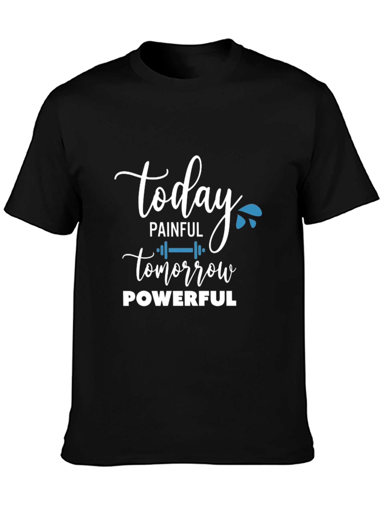 Today Painful Tomorrow Powerful Graphic T-Shirt