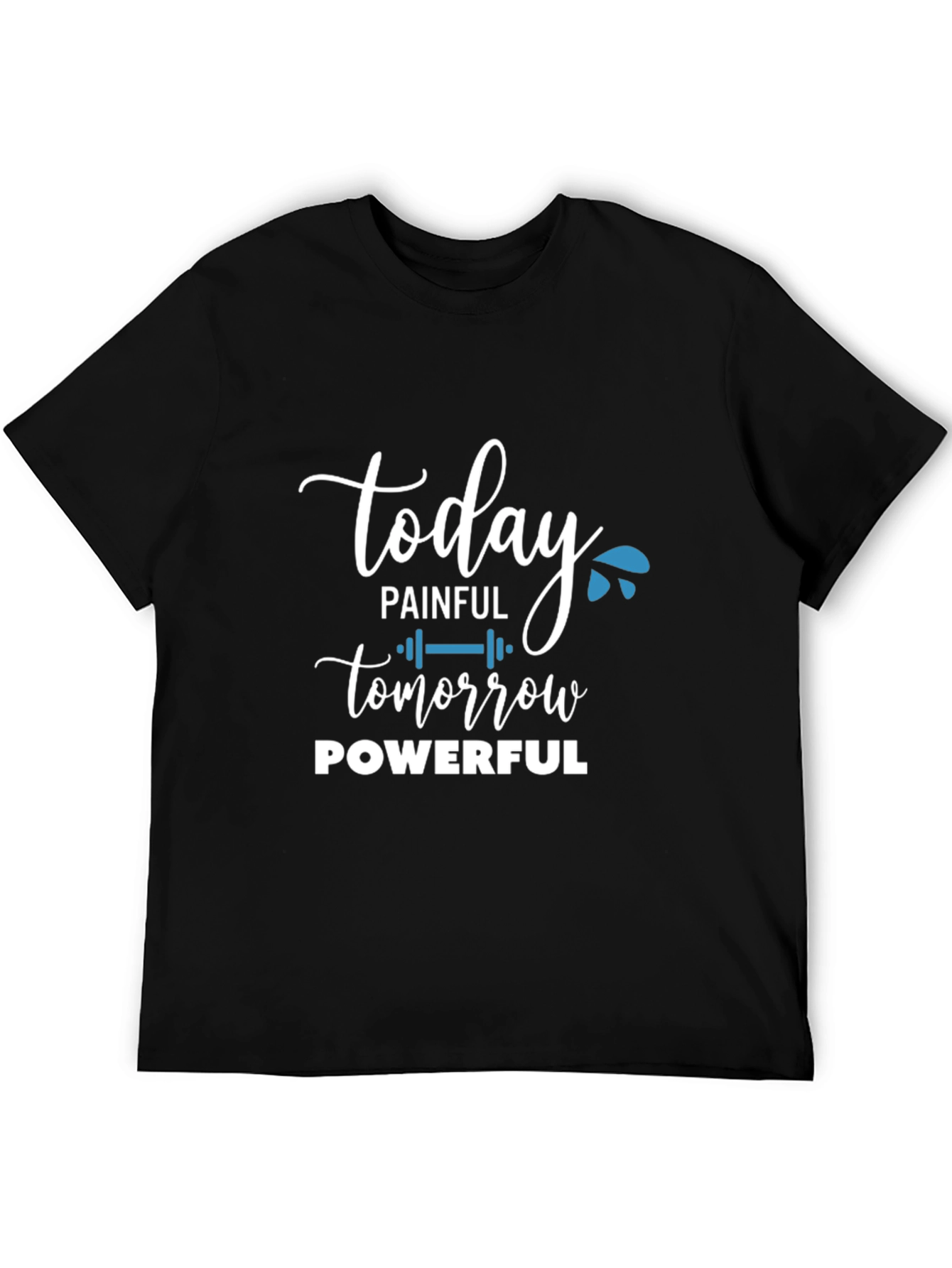 Today Painful Tomorrow Powerful Graphic T-Shirt