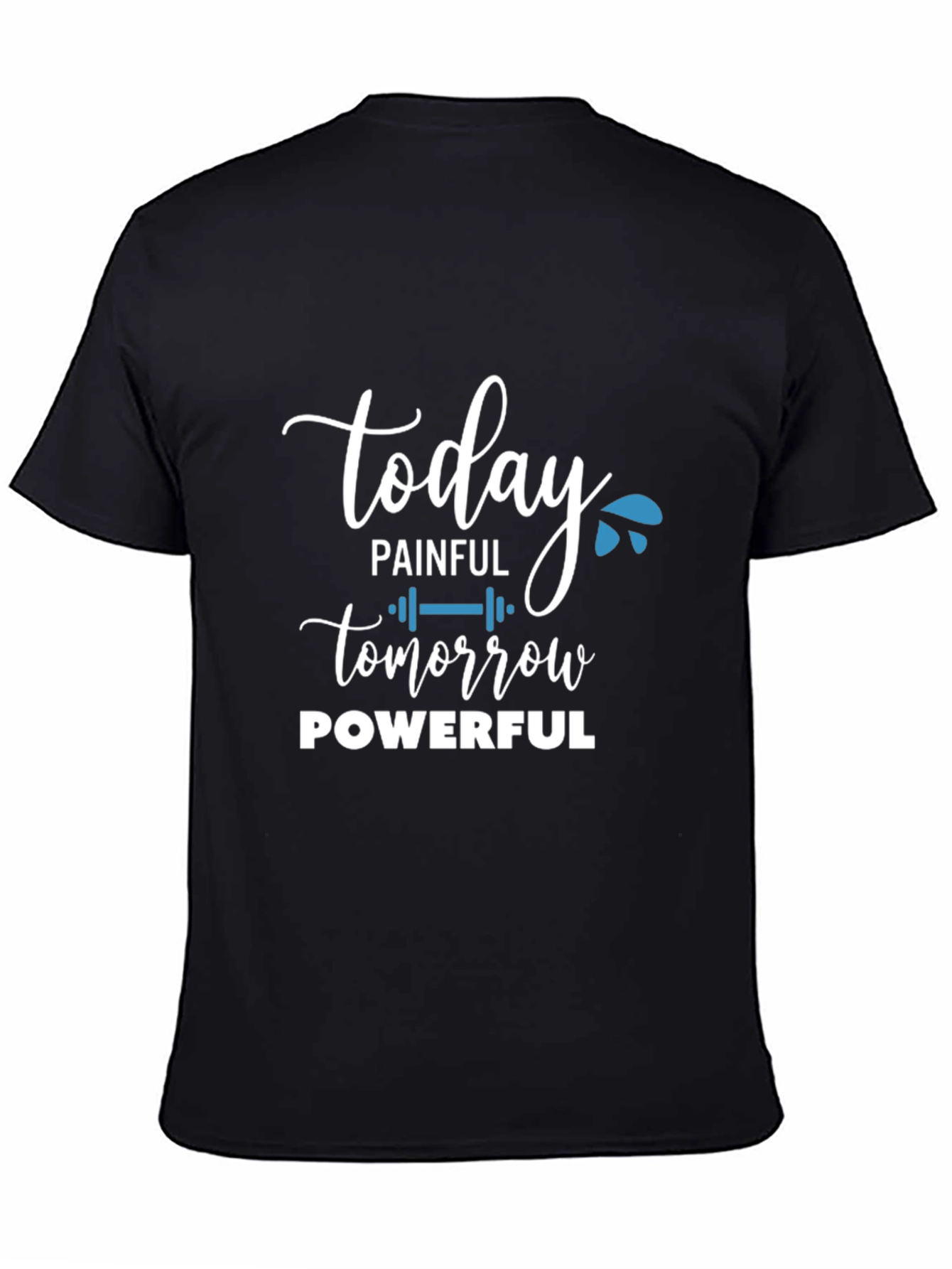 Today Painful Tomorrow Powerful Graphic T-Shirt