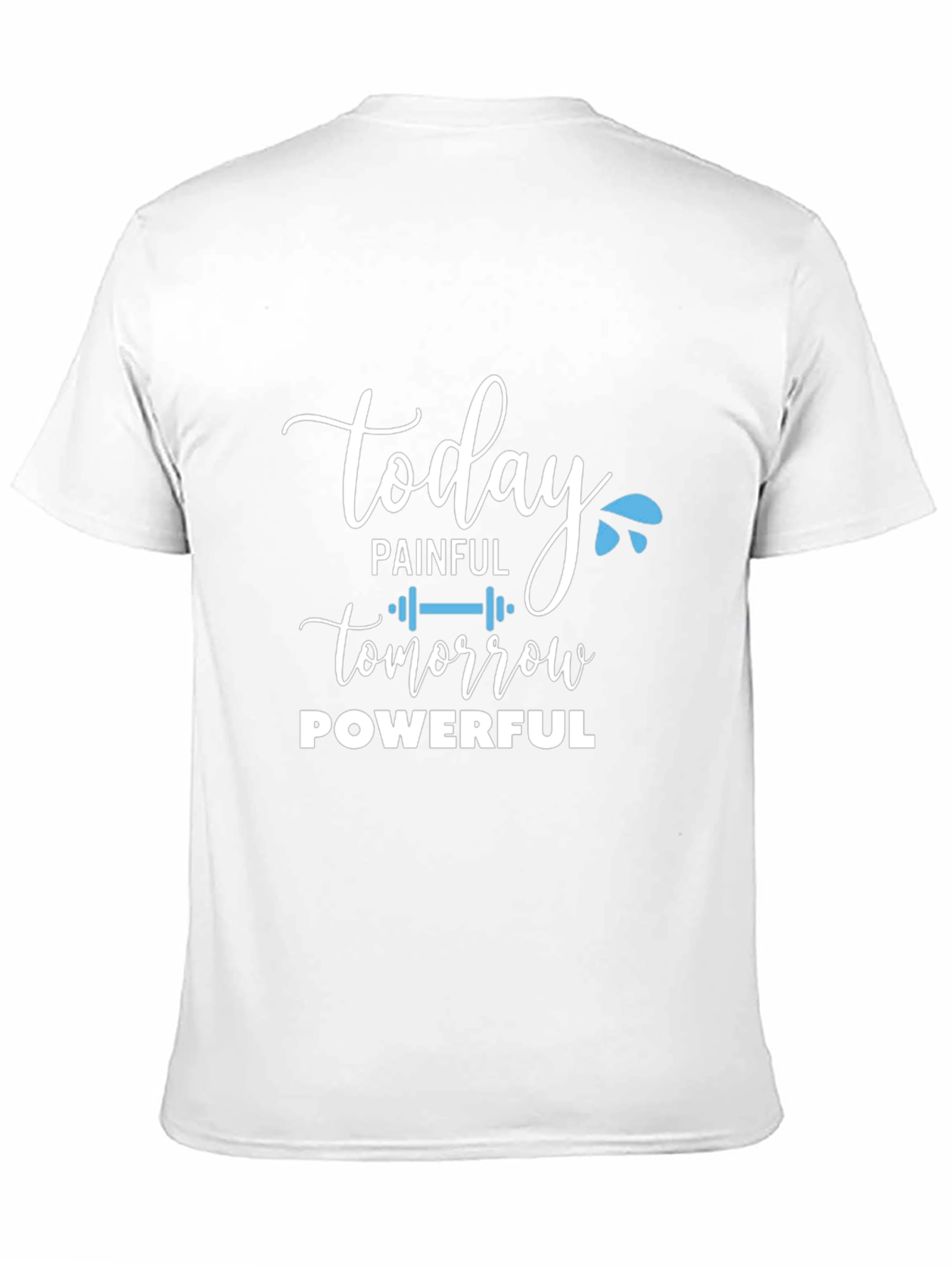 Today Painful Tomorrow Powerful Graphic T-Shirt